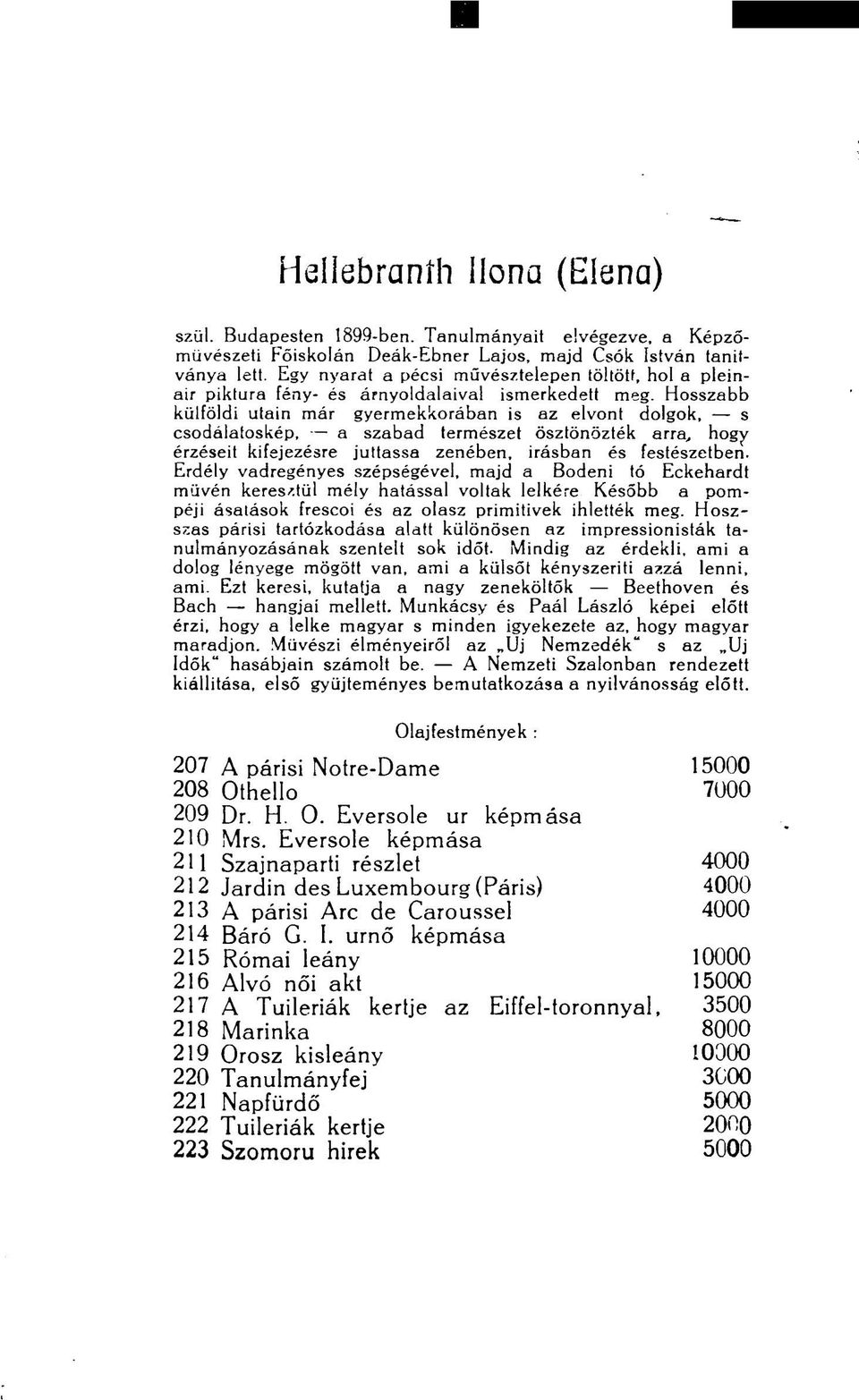 Hosszabb külföldi utain már gyermekkorában is az elvont dolgok, s csodálatoskép, a szabad természet ösztönözték arra, hogy érzéseit kifejezésre juttassa zenében, Írásban és festészetben.