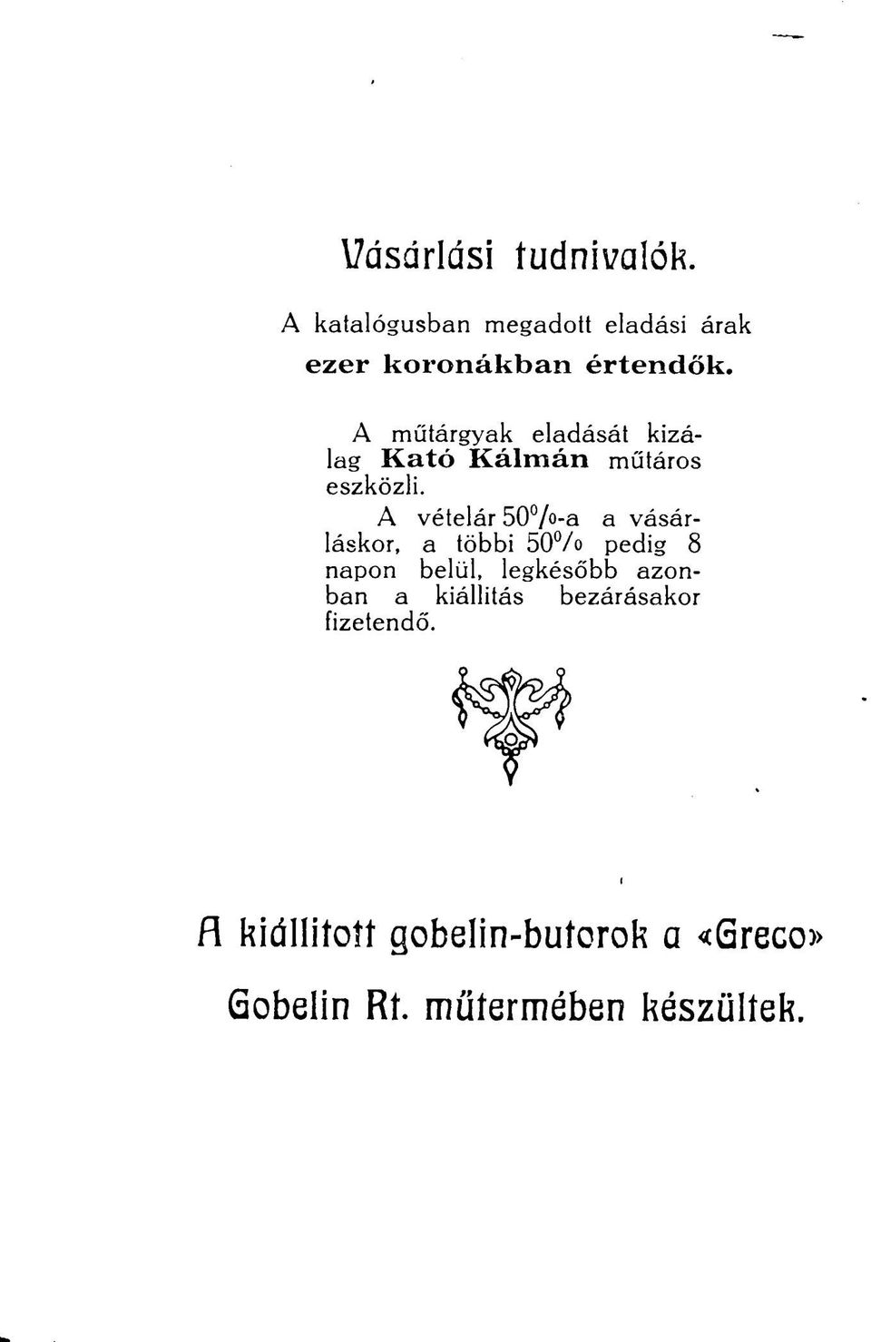 A vételár 50 / -a a vásárláskor, a többi bo /o pedig 8 napon belül, legkésőbb