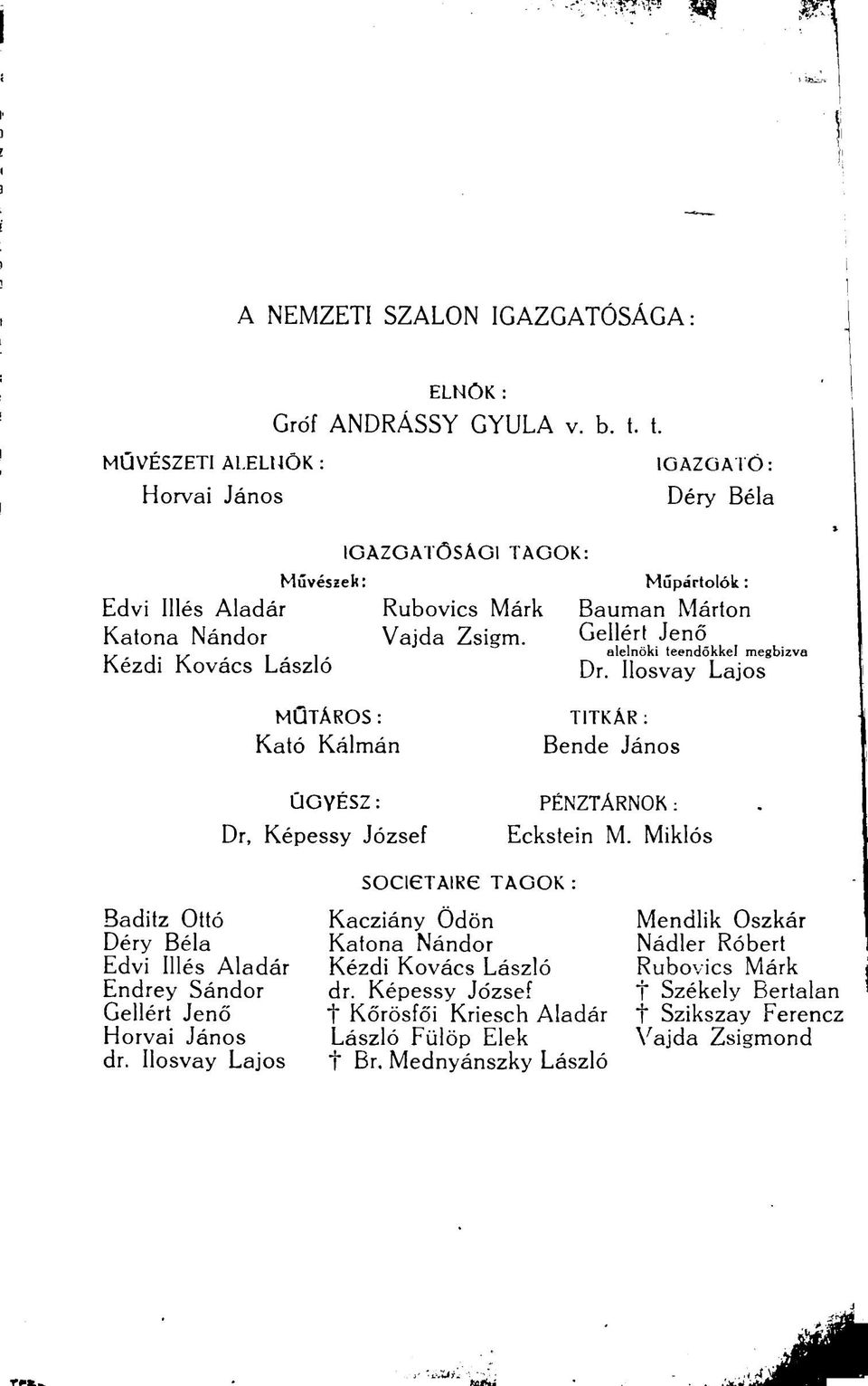 Gellért Jenő Kézdi Kovács László Dr. Ilosvay Lajos xs, is Y i alelnöki teendőkkel megbízva MÜTÁROS : TITKÁR : Kató Kálmán Bende János ÜGYÉSZ: Dr, Képessy József PÉNZTÁRNOK: Eckstein M.