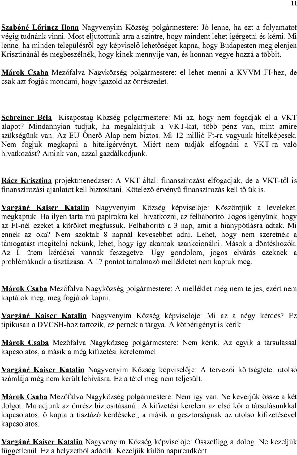 Márok Csaba Mezőfalva Nagyközség polgármestere: el lehet menni a KVVM FI-hez, de csak azt fogják mondani, hogy igazold az önrészedet.