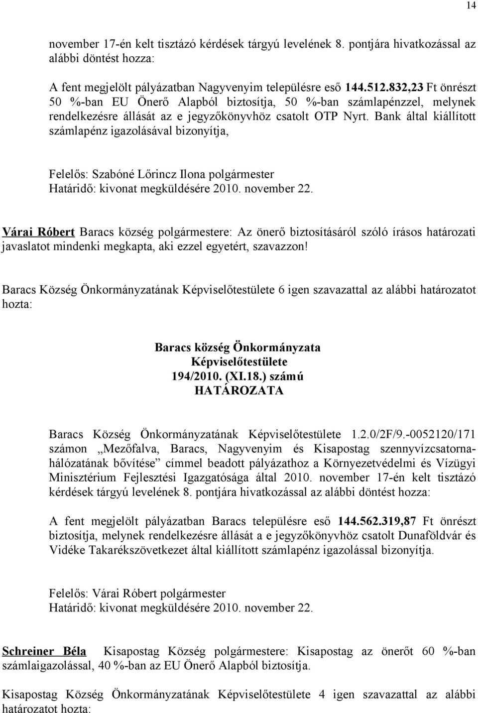Bank által kiállított számlapénz igazolásával bizonyítja, Felelős: Szabóné Lőrincz Ilona polgármester Határidő: kivonat megküldésére 2010. november 22.