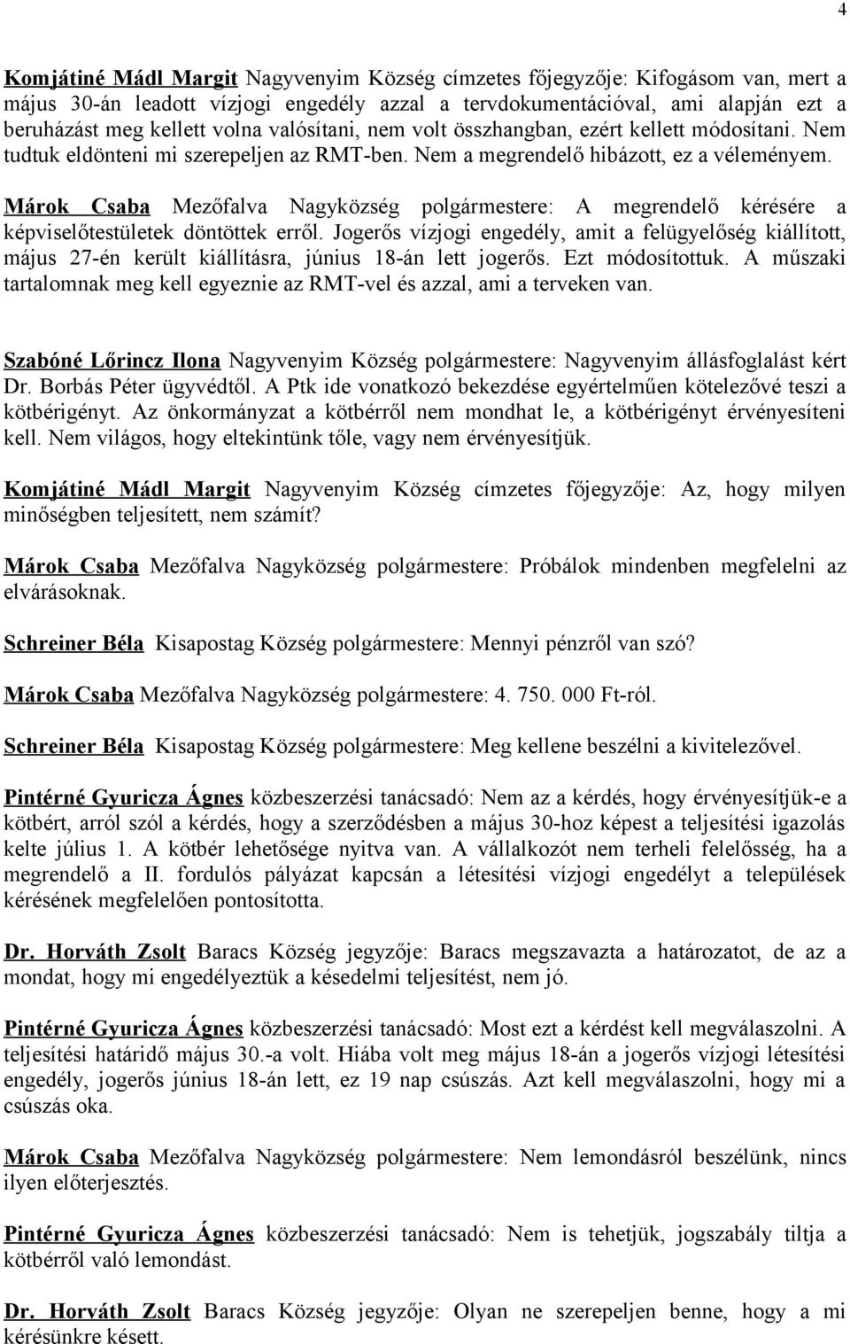 Márok Csaba Mezőfalva Nagyközség polgármestere: A megrendelő kérésére a képviselőtestületek döntöttek erről.