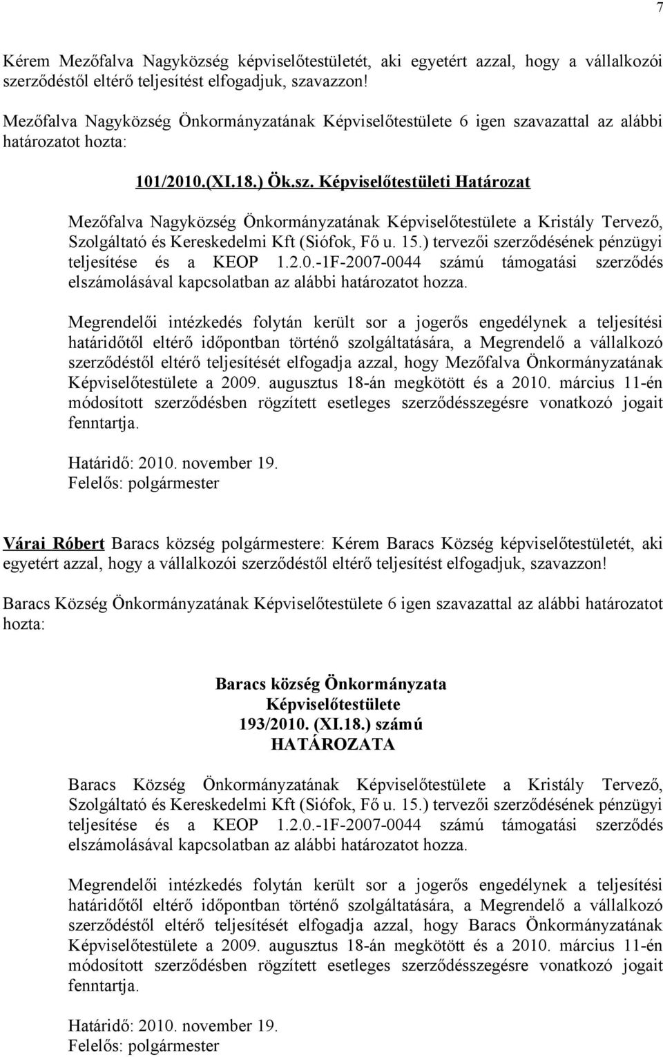 vazattal az alábbi határozatot hozta: 101/2010.(XI.18.) Ök.sz.
