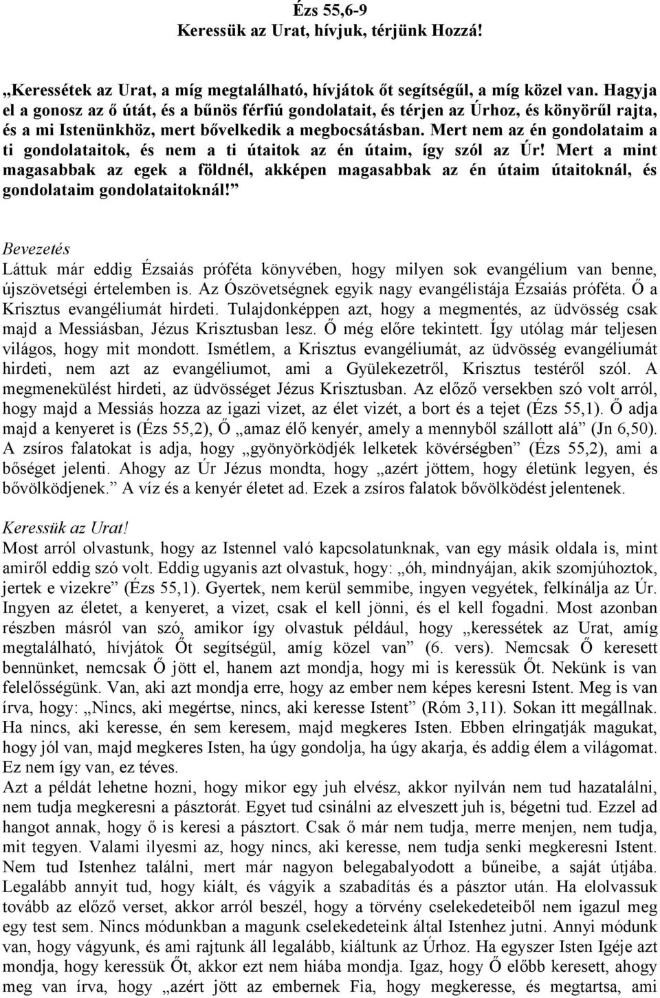 Mert nem az én gondolataim a ti gondolataitok, és nem a ti útaitok az én útaim, így szól az Úr!