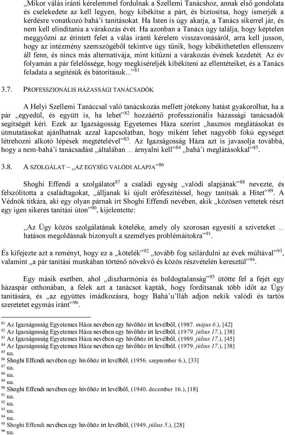 Ha azonban a Tanács úgy találja, hogy képtelen meggyőzni az érintett felet a válás iránti kérelem visszavonásáról, arra kell jusson, hogy az intézmény szemszögéből tekintve úgy tűnik, hogy