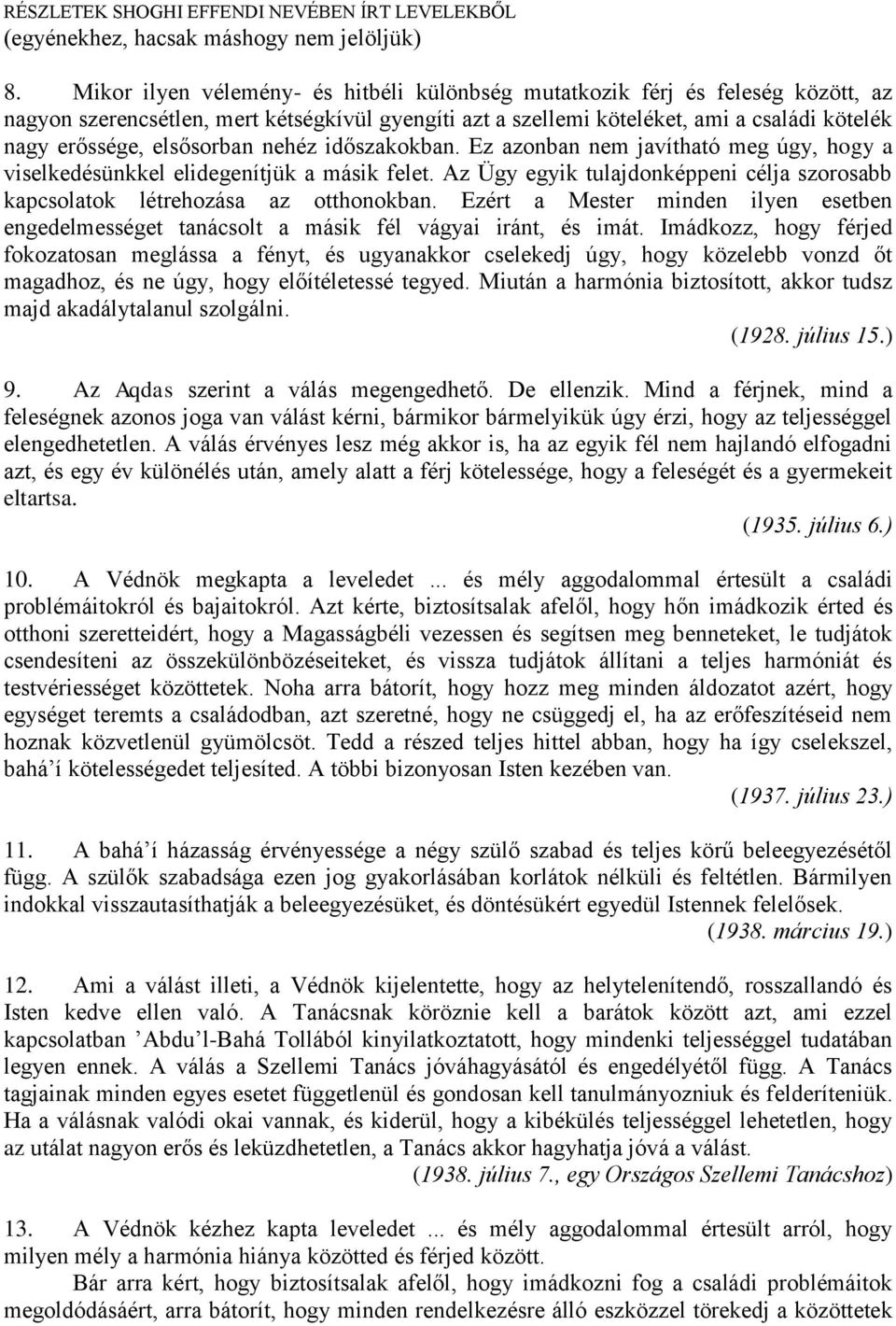 elsősorban nehéz időszakokban. Ez azonban nem javítható meg úgy, hogy a viselkedésünkkel elidegenítjük a másik felet.