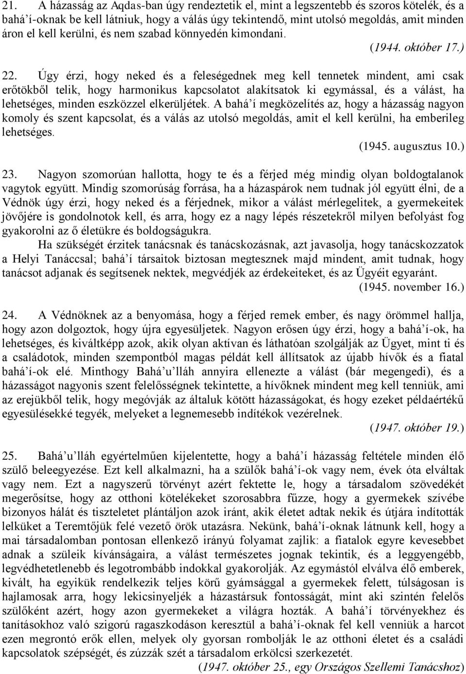 Úgy érzi, hogy neked és a feleségednek meg kell tennetek mindent, ami csak erőtökből telik, hogy harmonikus kapcsolatot alakítsatok ki egymással, és a válást, ha lehetséges, minden eszközzel