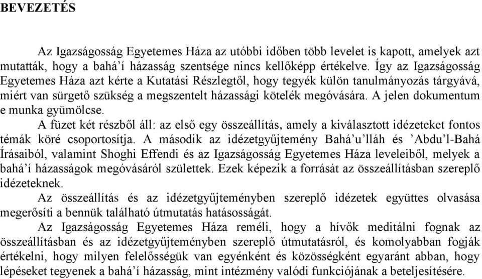 A jelen dokumentum e munka gyümölcse. A füzet két részből áll: az első egy összeállítás, amely a kiválasztott idézeteket fontos témák köré csoportosítja.