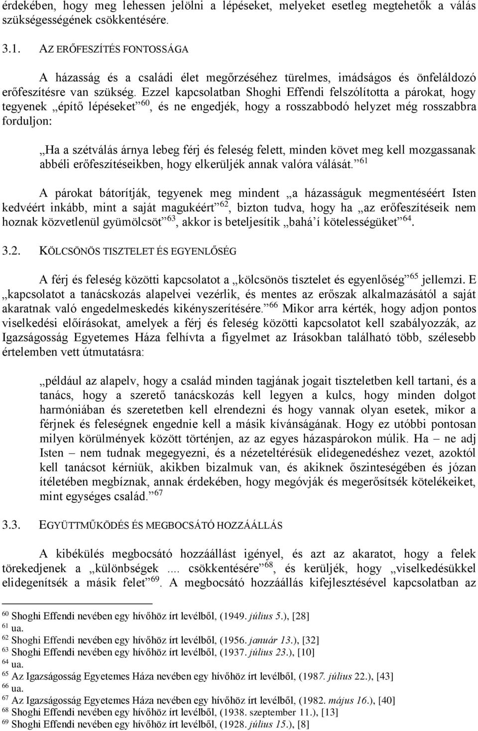 Ezzel kapcsolatban Shoghi Effendi felszólította a párokat, hogy tegyenek építő lépéseket 60, és ne engedjék, hogy a rosszabbodó helyzet még rosszabbra forduljon: Ha a szétválás árnya lebeg férj és