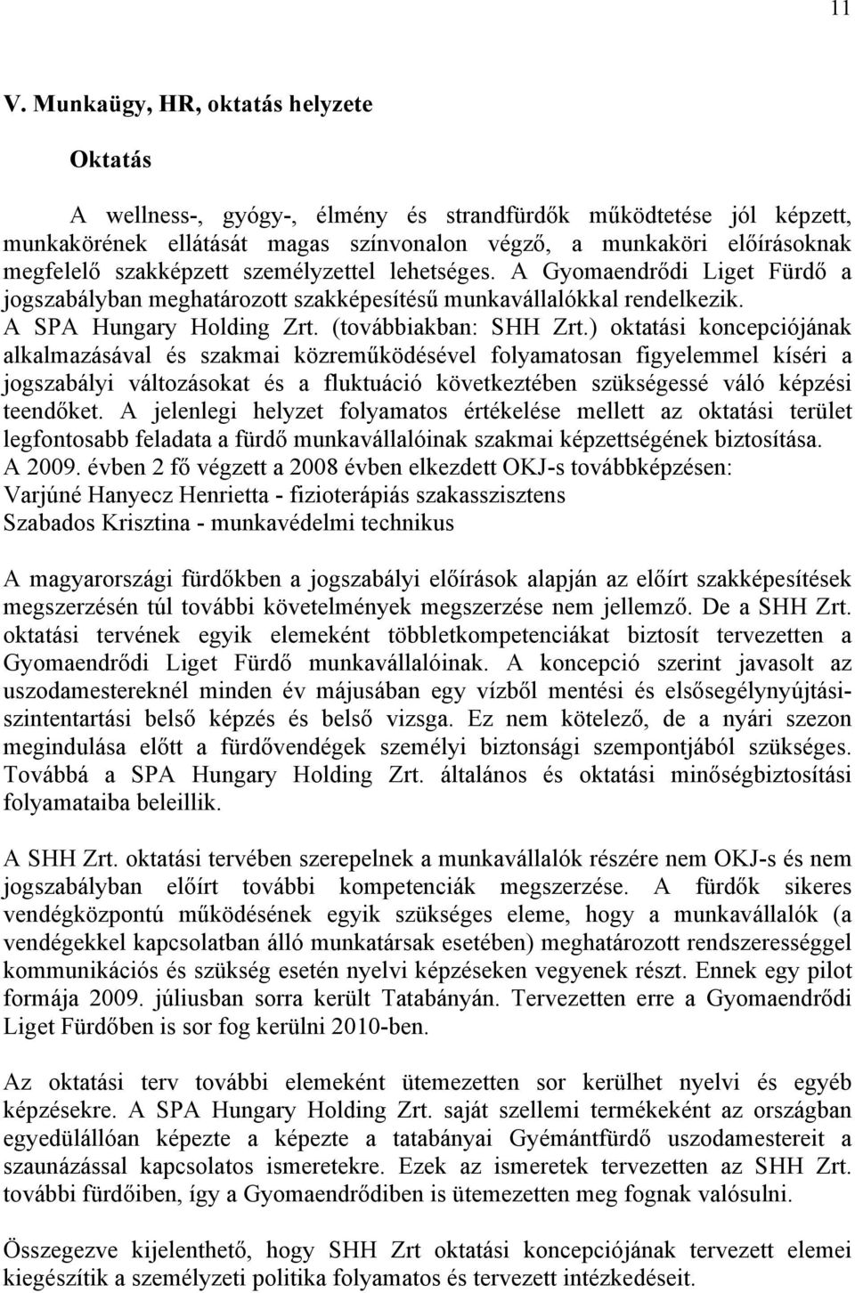 ) oktatási koncepciójának alkalmazásával és szakmai közreműködésével folyamatosan figyelemmel kíséri a jogszabályi változásokat és a fluktuáció következtében szükségessé váló képzési teendőket.