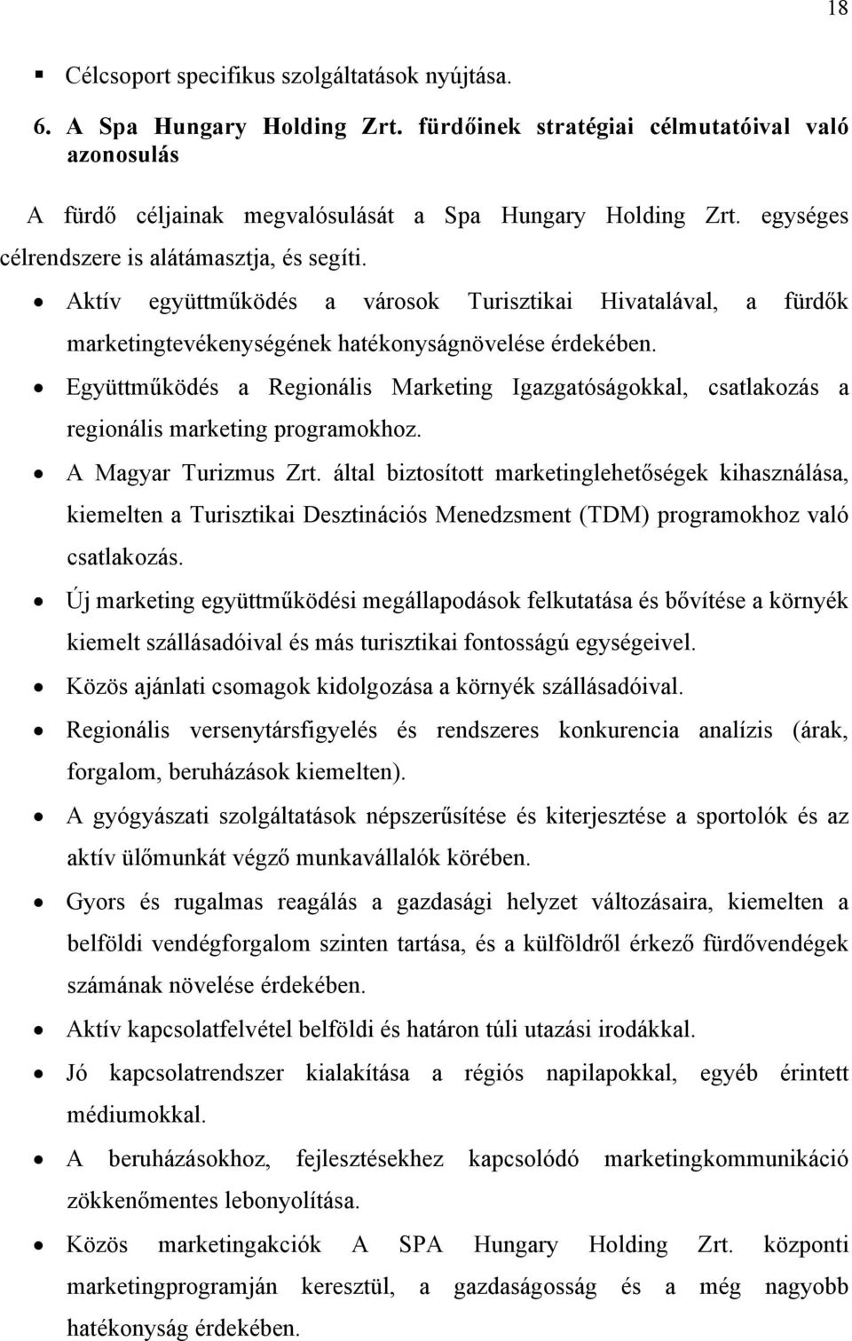 Együttműködés a Regionális Marketing Igazgatóságokkal, csatlakozás a regionális marketing programokhoz. A Magyar Turizmus Zrt.