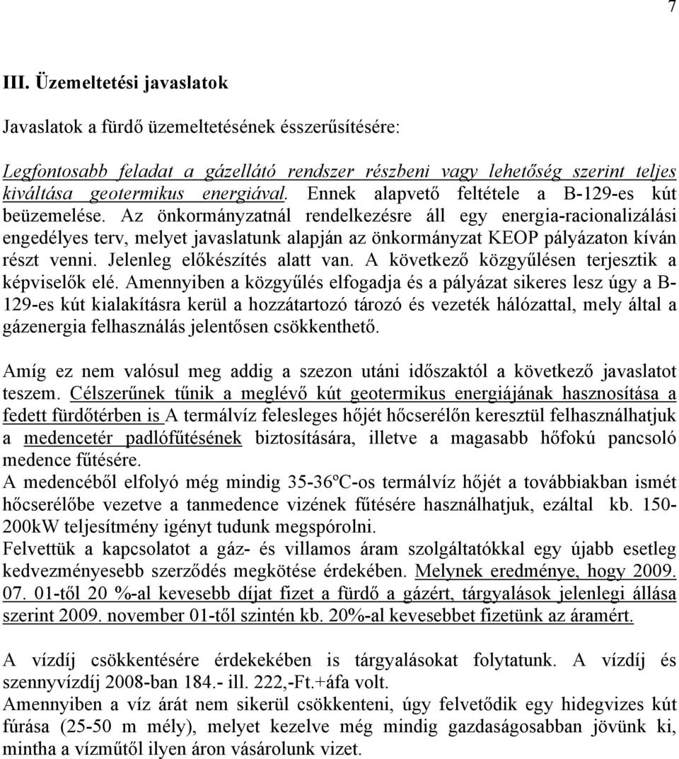 Az önkormányzatnál rendelkezésre áll egy energia-racionalizálási engedélyes terv, melyet javaslatunk alapján az önkormányzat KEOP pályázaton kíván részt venni. Jelenleg előkészítés alatt van.