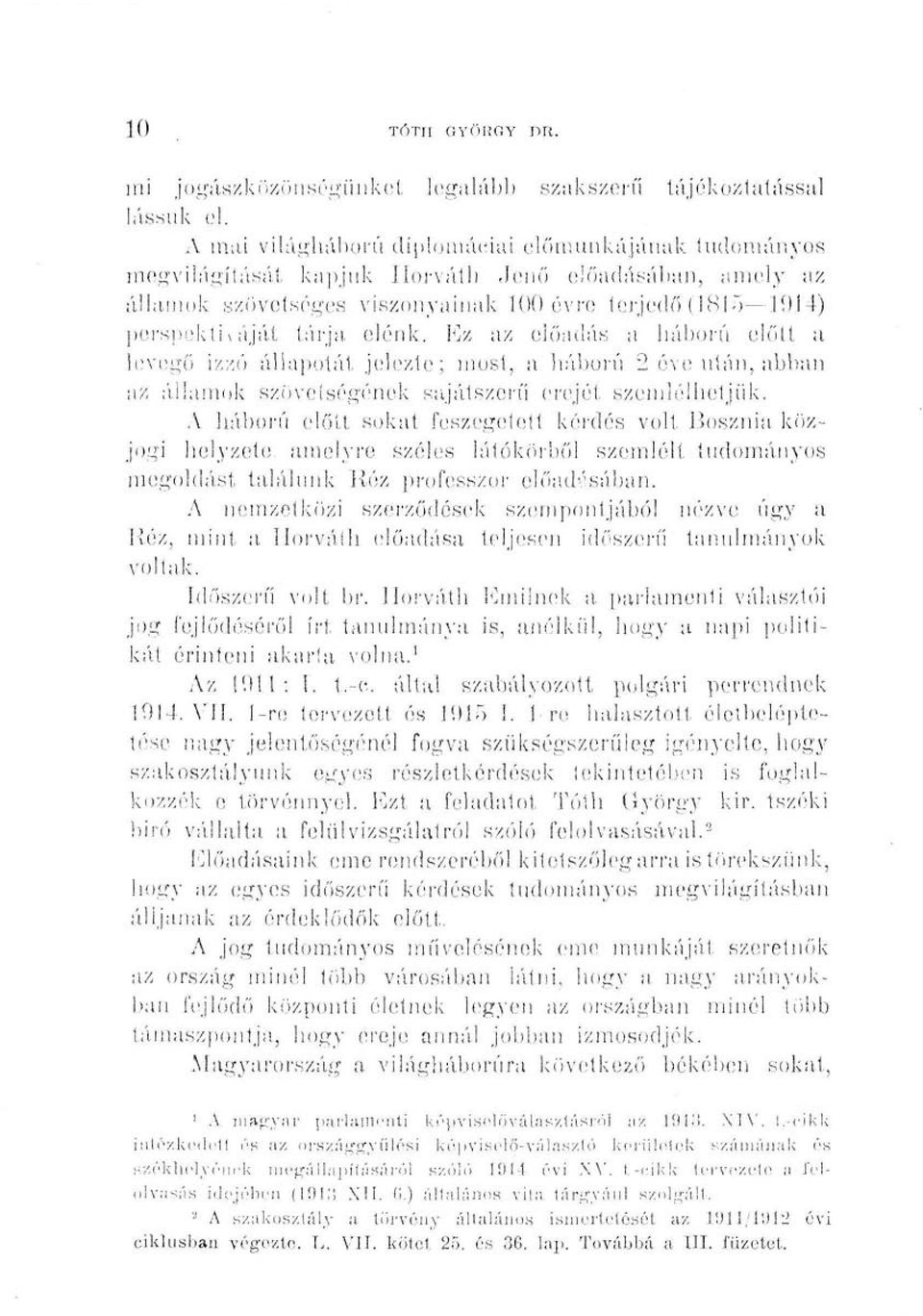 árja elénk:. Ez az előadás a háború előtt a levegő izzó állapotéit jelezte; most, a háború 2 éve után, abban az államok szövetségének sajátszerű erejét szemlélhetjük.