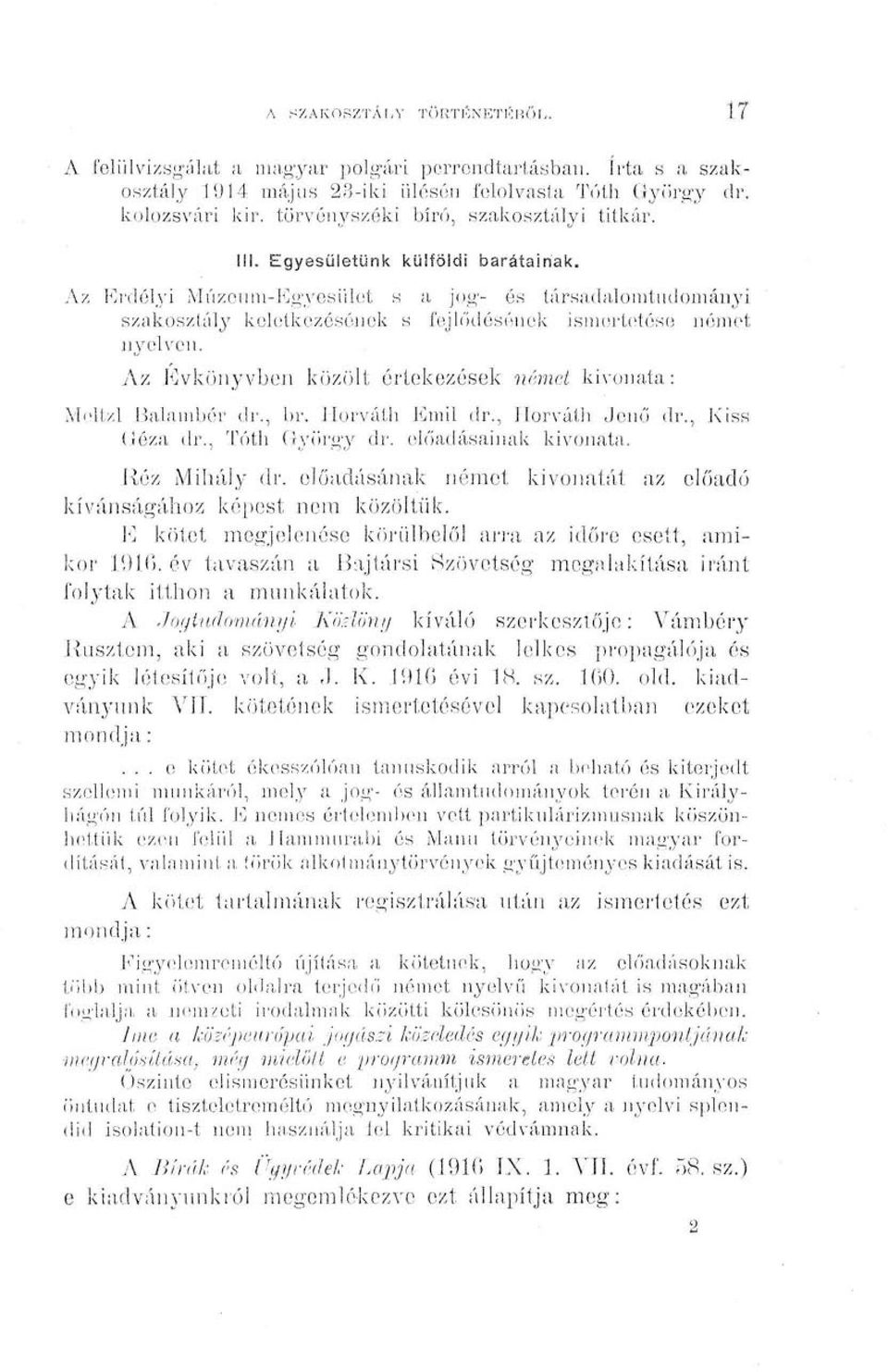 Az Erdélyi Múzeum-Egyesület s a jog- és társadalomtudományi szakosztály keletkezésének s fejlődésének ismertetése német nyelven. Az Évkönyvben közölt értekezések német kivonata: Meltzl Halambér dr.