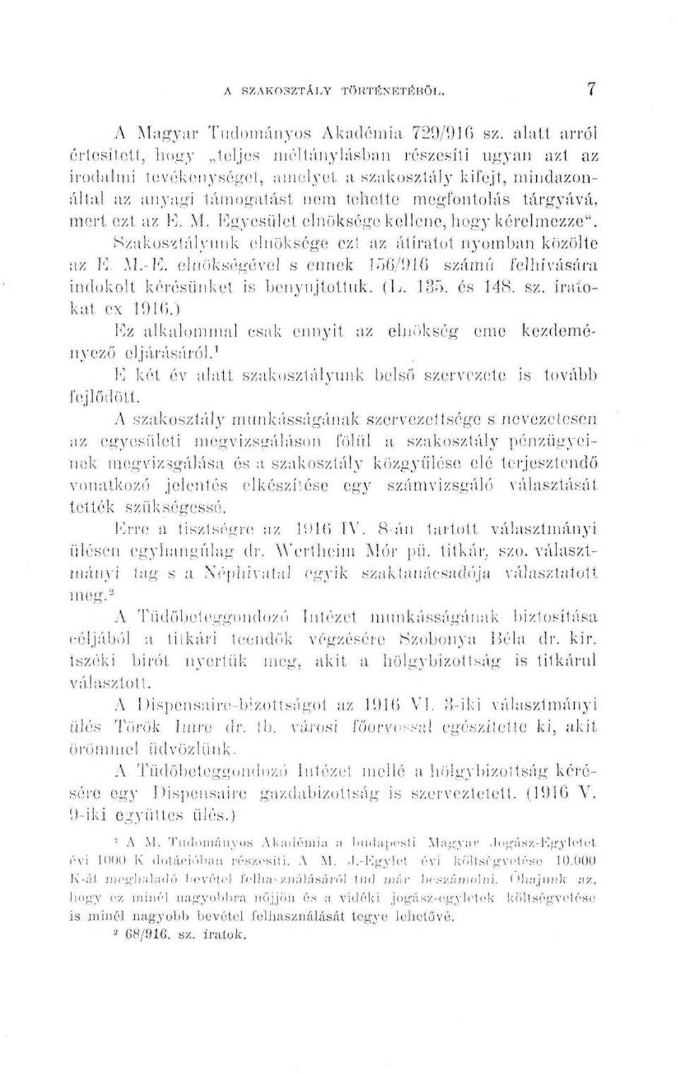 mert ezt az E. M. Kgyesület elnöksége kellene, hogy kérelmezze". Szakosztályunk elnöksége ez! az átiratot nyomban közölte az K. M.-E. elnökségével s ennek!