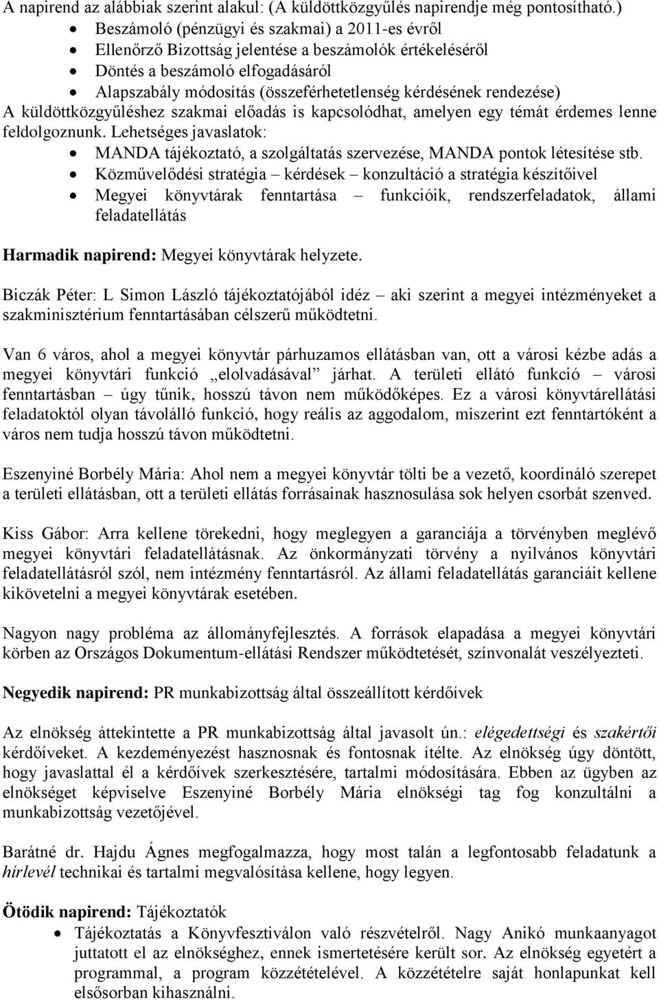 rendezése) A küldöttközgyűléshez szakmai előadás is kapcsolódhat, amelyen egy témát érdemes lenne feldolgoznunk.