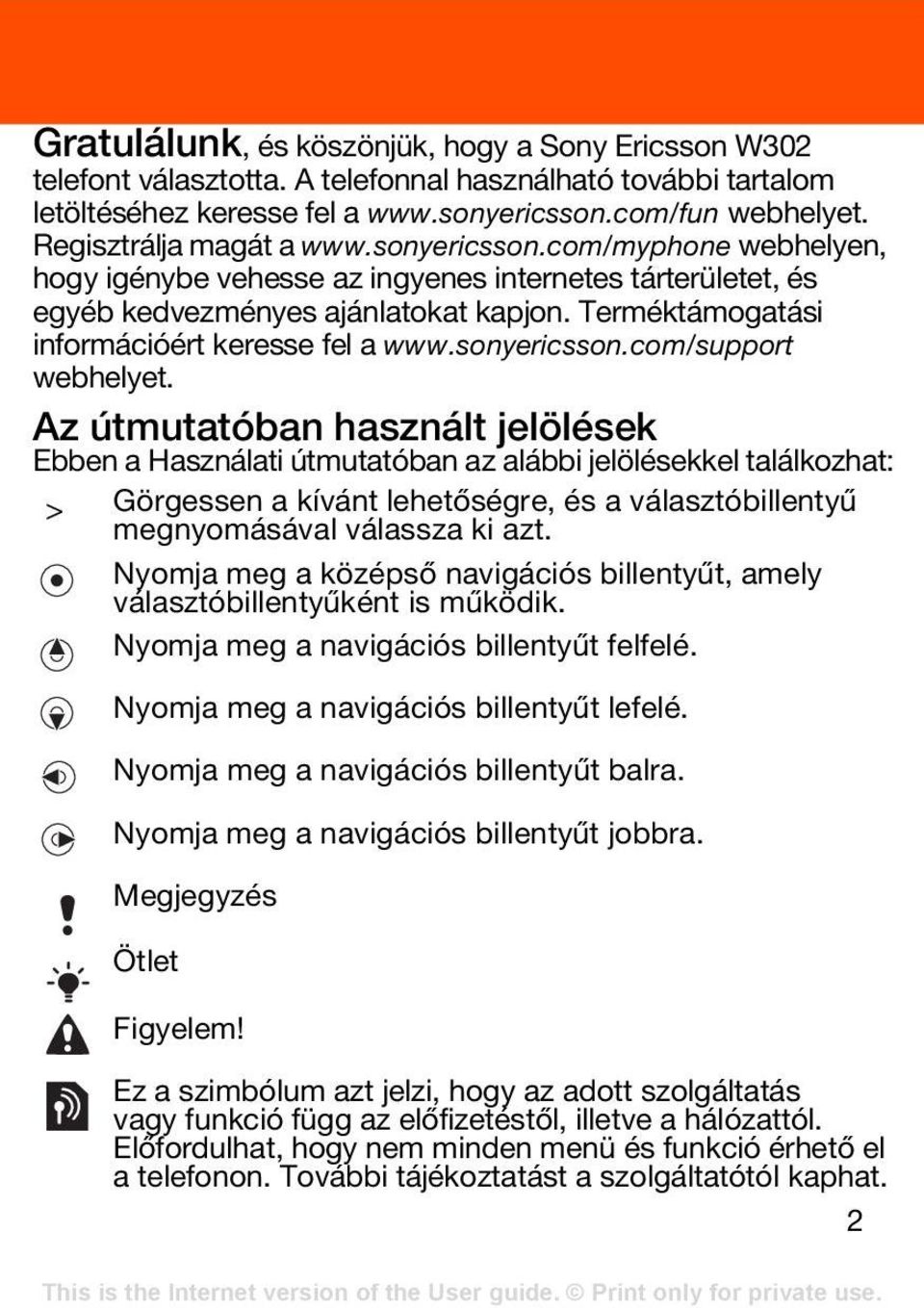 Terméktámogatási információért keresse fel a www.sonyericsson.com/support webhelyet.