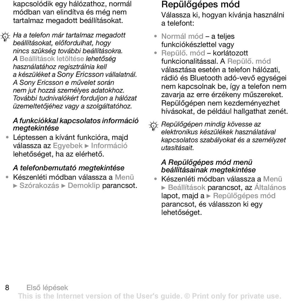 A Beállítások letöltése lehetőség használatához regisztrálnia kell a készüléket a Sony Ericsson vállalatnál. A Sony Ericsson e művelet során nem jut hozzá személyes adatokhoz.