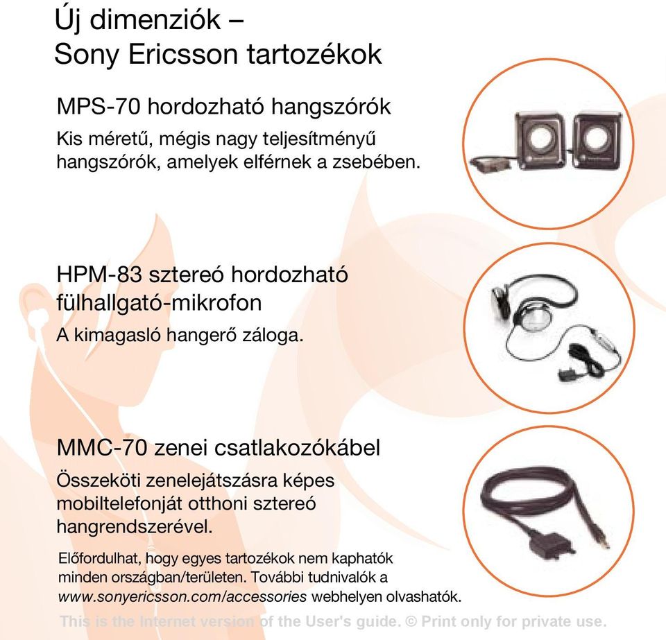 MMC-70 zenei csatlakozókábel Összeköti zenelejátszásra képes mobiltelefonját otthoni sztereó hangrendszerével.