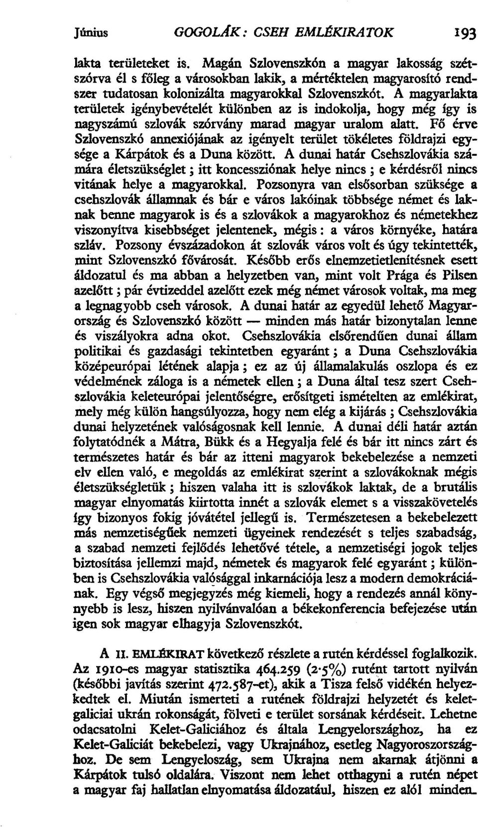 A magyarlakta területek igénybevételét különben az is indokolja, hogy még így is nagyszámú szlovák szórvány marad magyar uralom alatt.