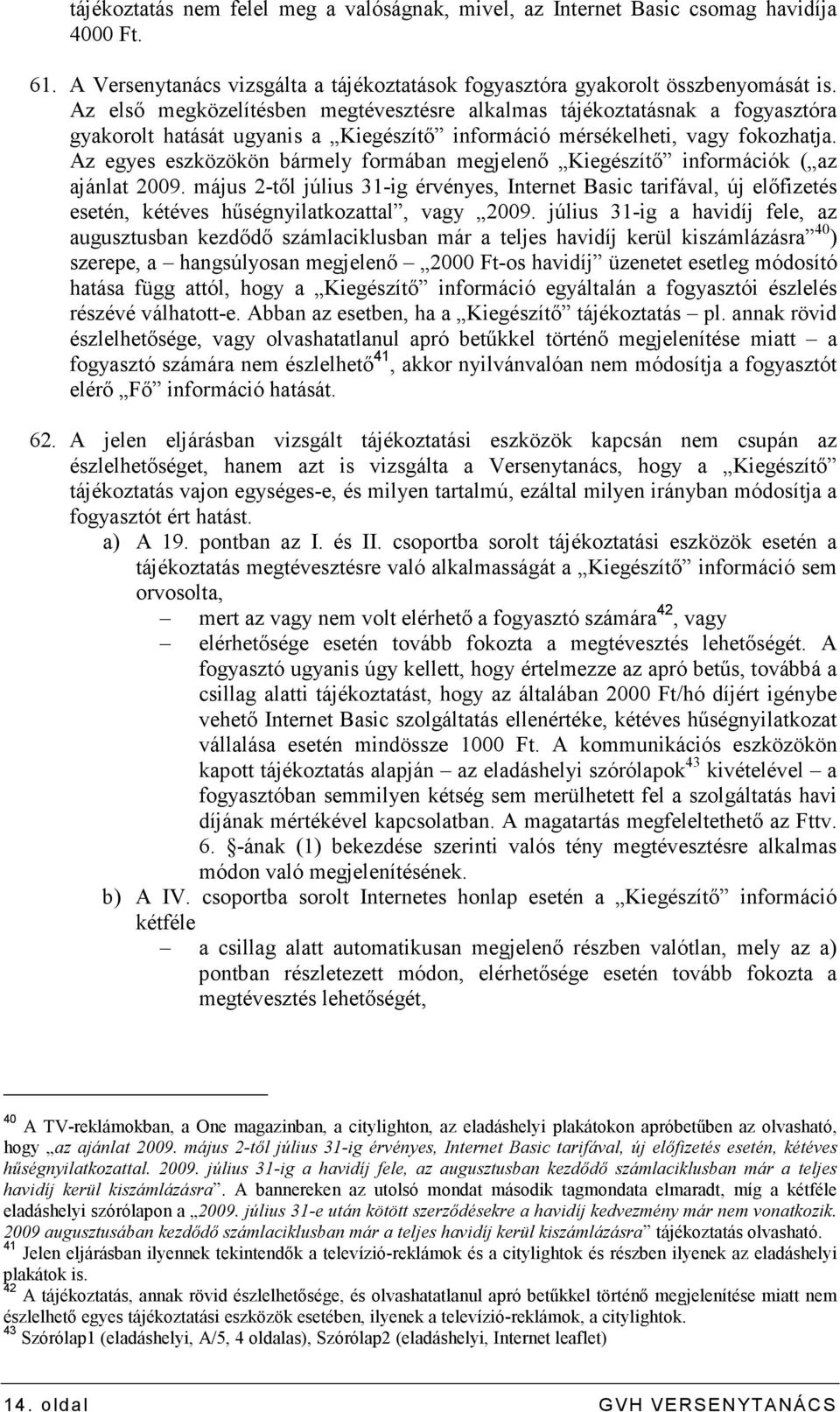 Az egyes eszközökön bármely formában megjelenı Kiegészítı információk ( az ajánlat 2009.