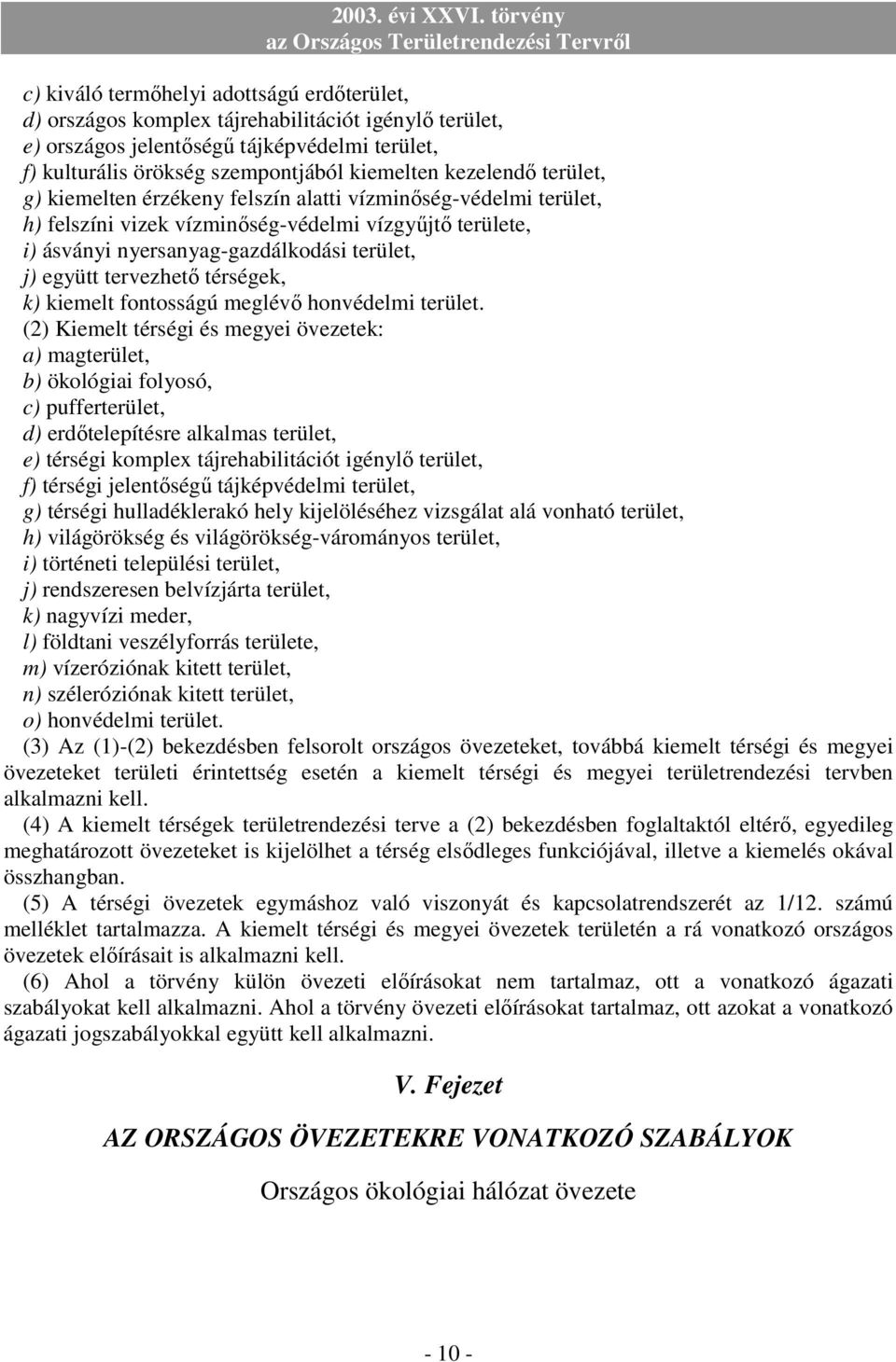 tervezhetı térségek, k) kiemelt fontosságú meglévı honvédelmi terület.