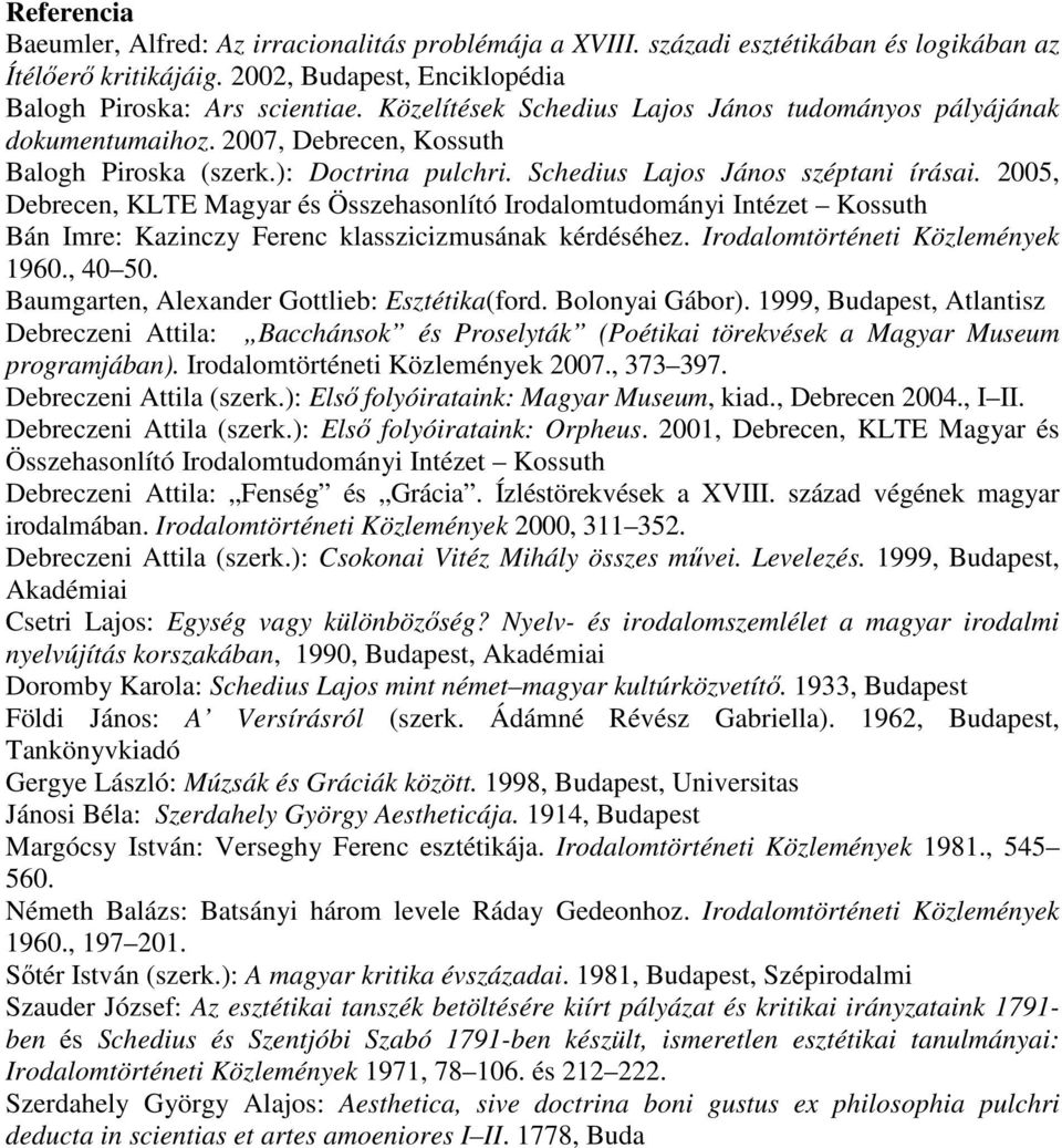 2005, Debrecen, KLTE Magyar és Összehasonlító Irodalomtudományi Intézet Kossuth Bán Imre: Kazinczy Ferenc klasszicizmusának kérdéséhez. Irodalomtörténeti Közlemények 1960., 40 50.