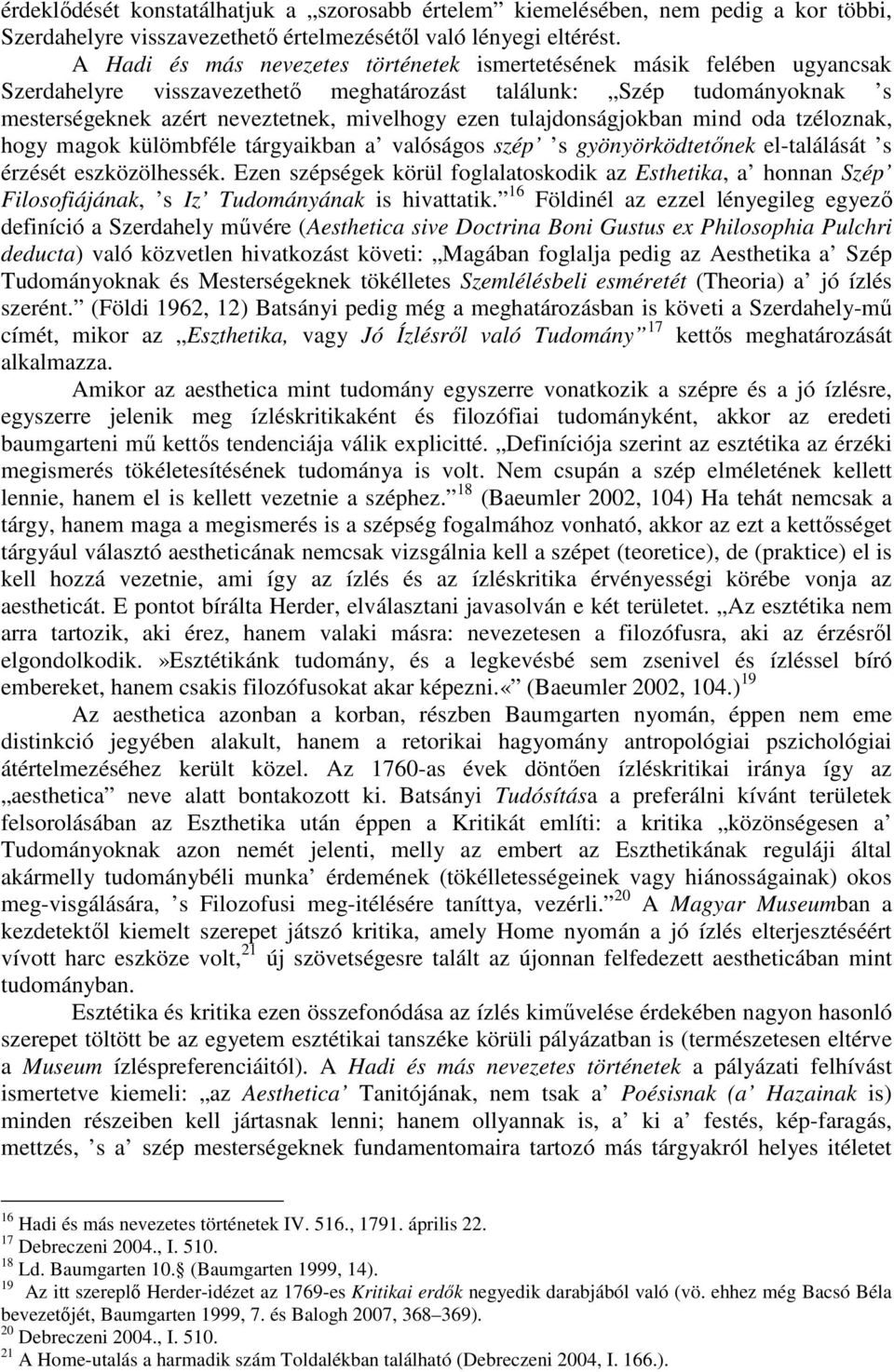 tulajdonságjokban mind oda tzéloznak, hogy magok külömbféle tárgyaikban a valóságos szép s gyönyörködtetınek el-találását s érzését eszközölhessék.