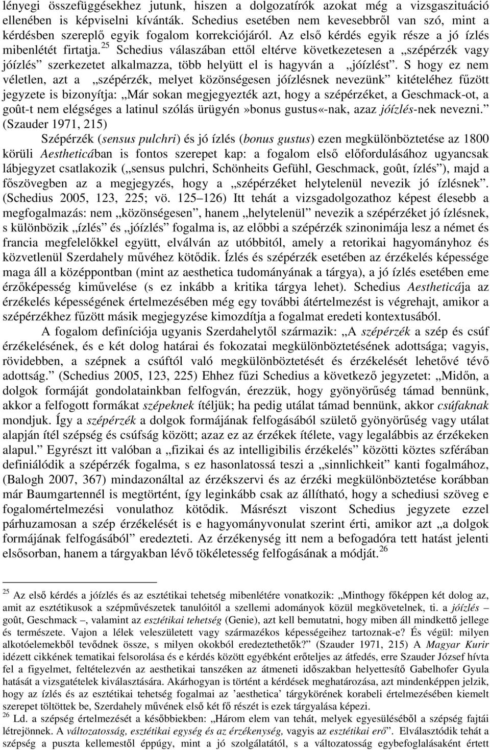 25 Schedius válaszában ettıl eltérve következetesen a szépérzék vagy jóízlés szerkezetet alkalmazza, több helyütt el is hagyván a jóízlést.