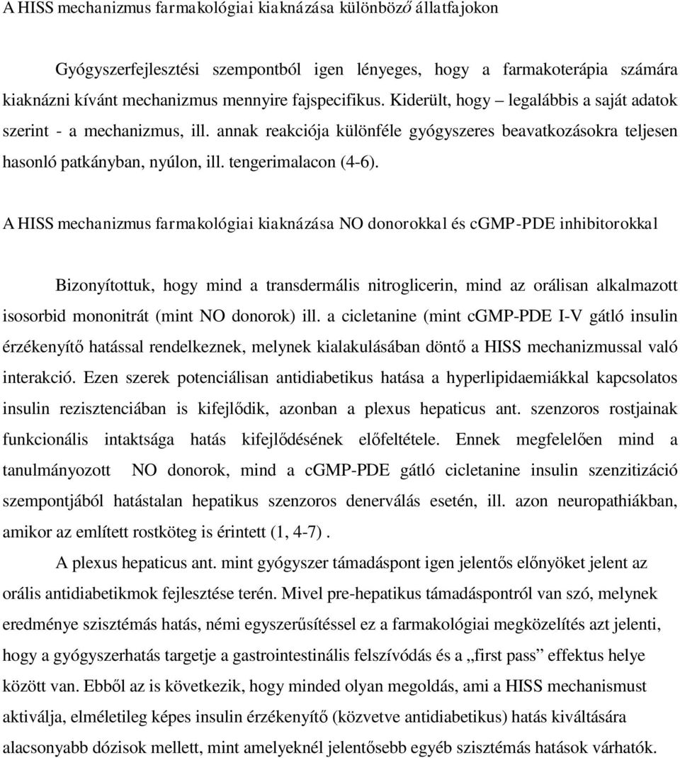 A HISS mechanizmus farmakológiai kiaknázása NO donorokkal és cgmp-pde inhibitorokkal Bizonyítottuk, hogy mind a transdermális nitroglicerin, mind az orálisan alkalmazott isosorbid mononitrát (mint NO