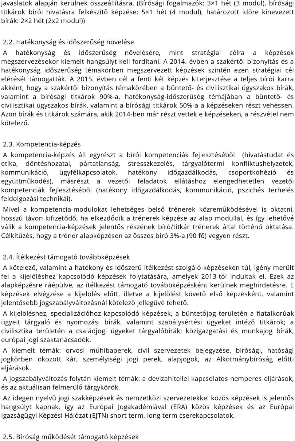 2 hét (2x2 modul)) 2.2. Hatékonyság és időszerűség növelése A hatékonyság és időszerűség növelésére, mint stratégiai célra a képzések megszervezésekor kiemelt hangsúlyt kell fordítani. A 2014.