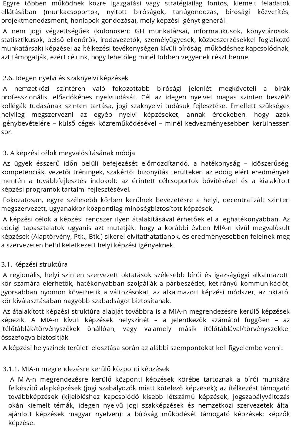 A nem jogi végzettségűek (különösen: GH munkatársai, informatikusok, könyvtárosok, statisztikusok, belső ellenőrök, irodavezetők, személyügyesek, közbeszerzésekkel foglalkozó munkatársak) képzései az