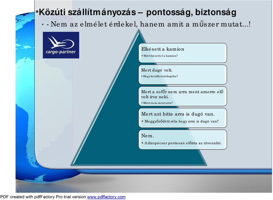 Mert a sofőr nem arra ment amerre elő volt írva neki. Miért nem ment arra?