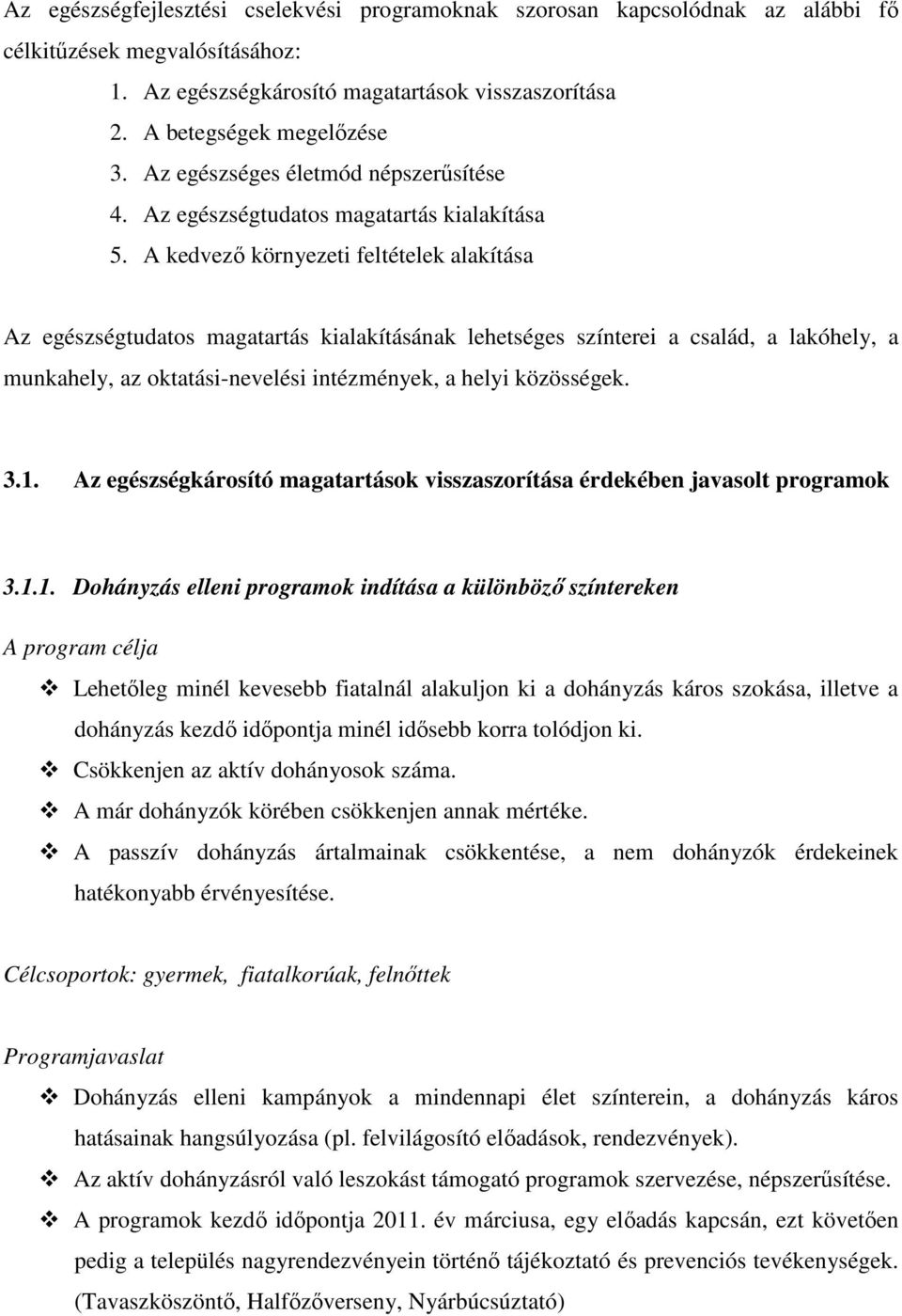 A kedvező környezeti feltételek alakítása Az egészségtudatos magatartás kialakításának lehetséges színterei a család, a lakóhely, a munkahely, az oktatási-nevelési intézmények, a helyi közösségek. 3.