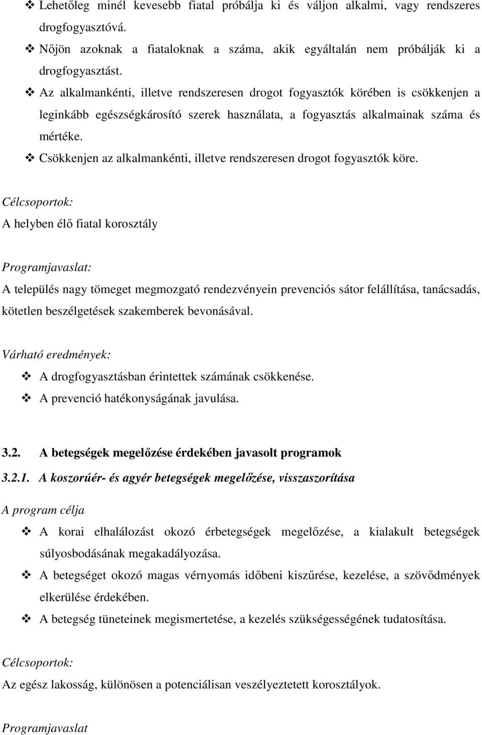 Csökkenjen az alkalmankénti, illetve rendszeresen drogot fogyasztók köre.