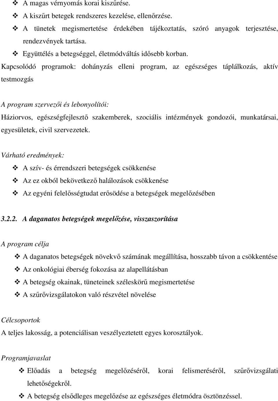 Kapcsolódó programok: dohányzás elleni program, az egészséges táplálkozás, aktív testmozgás A program szervezői és lebonyolítói: Háziorvos, egészségfejlesztő szakemberek, szociális intézmények