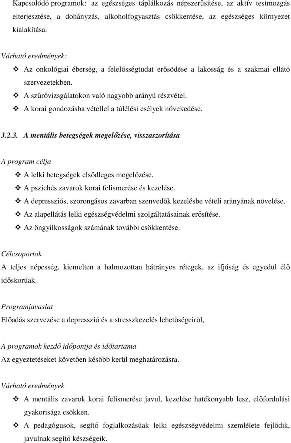 A korai gondozásba vétellel a túlélési esélyek növekedése. 3.2.3. A mentális betegségek megelőzése, visszaszorítása A lelki betegségek elsődleges megelőzése.