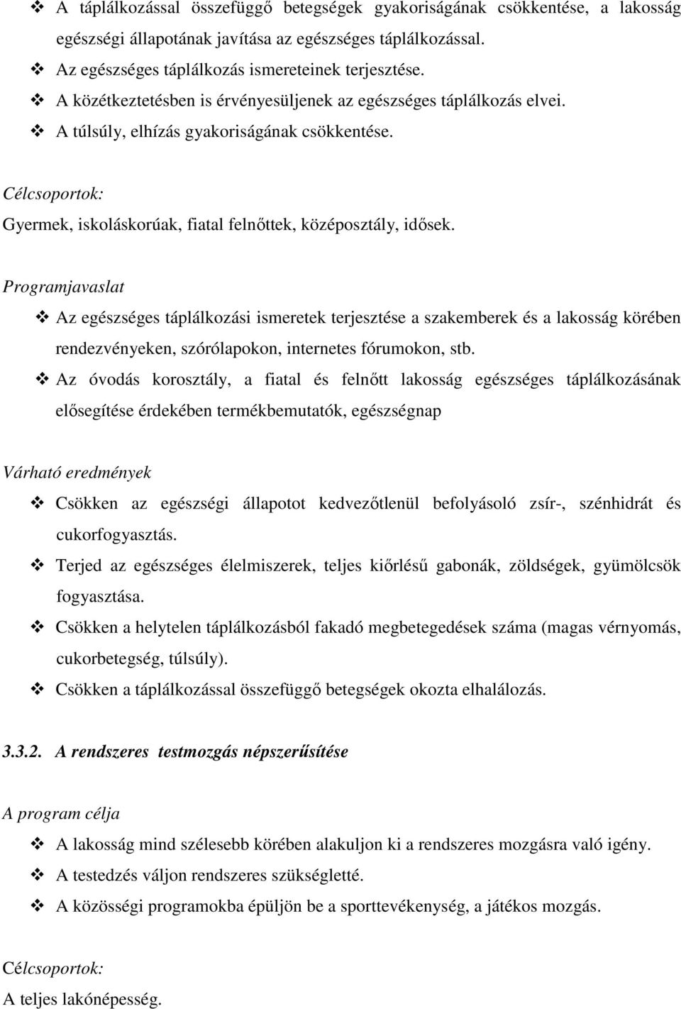 Programjavaslat Az egészséges táplálkozási ismeretek terjesztése a szakemberek és a lakosság körében rendezvényeken, szórólapokon, internetes fórumokon, stb.