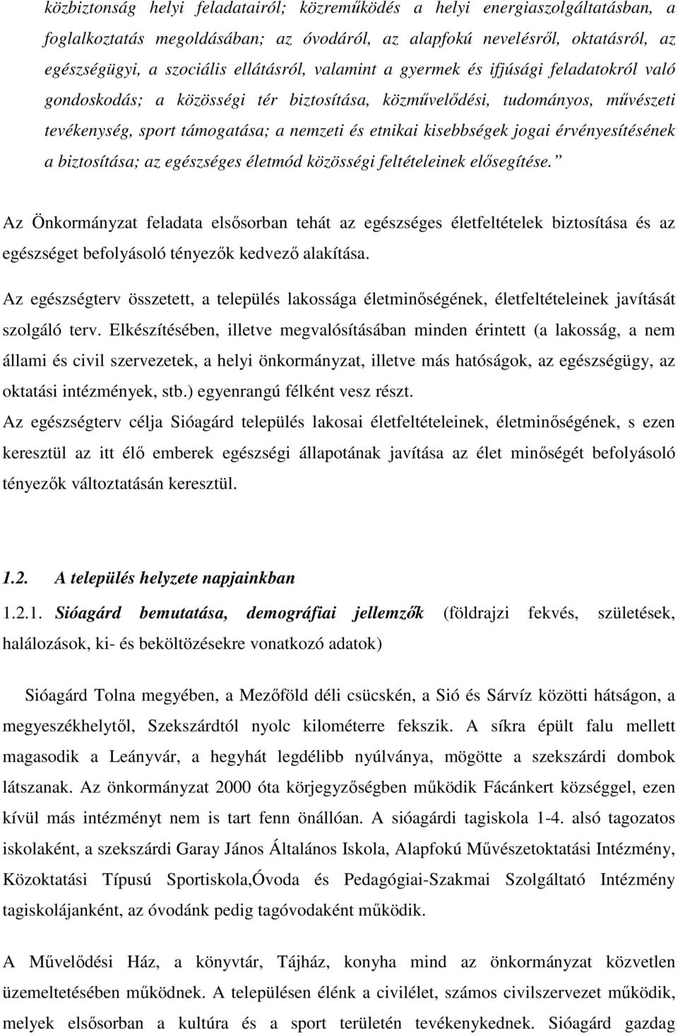 érvényesítésének a biztosítása; az egészséges életmód közösségi feltételeinek elősegítése.