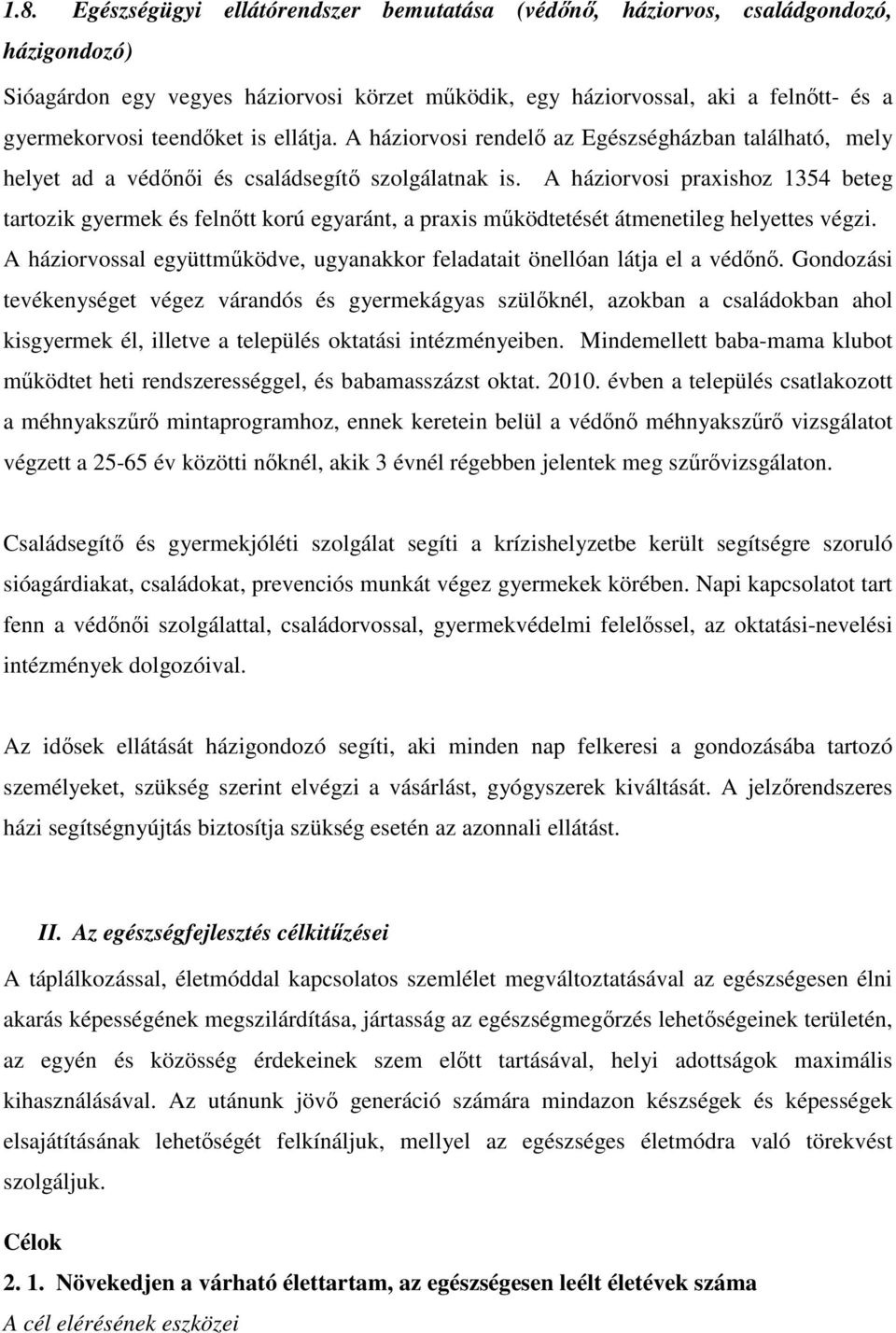 A háziorvosi praxishoz 1354 beteg tartozik gyermek és felnőtt korú egyaránt, a praxis működtetését átmenetileg helyettes végzi.