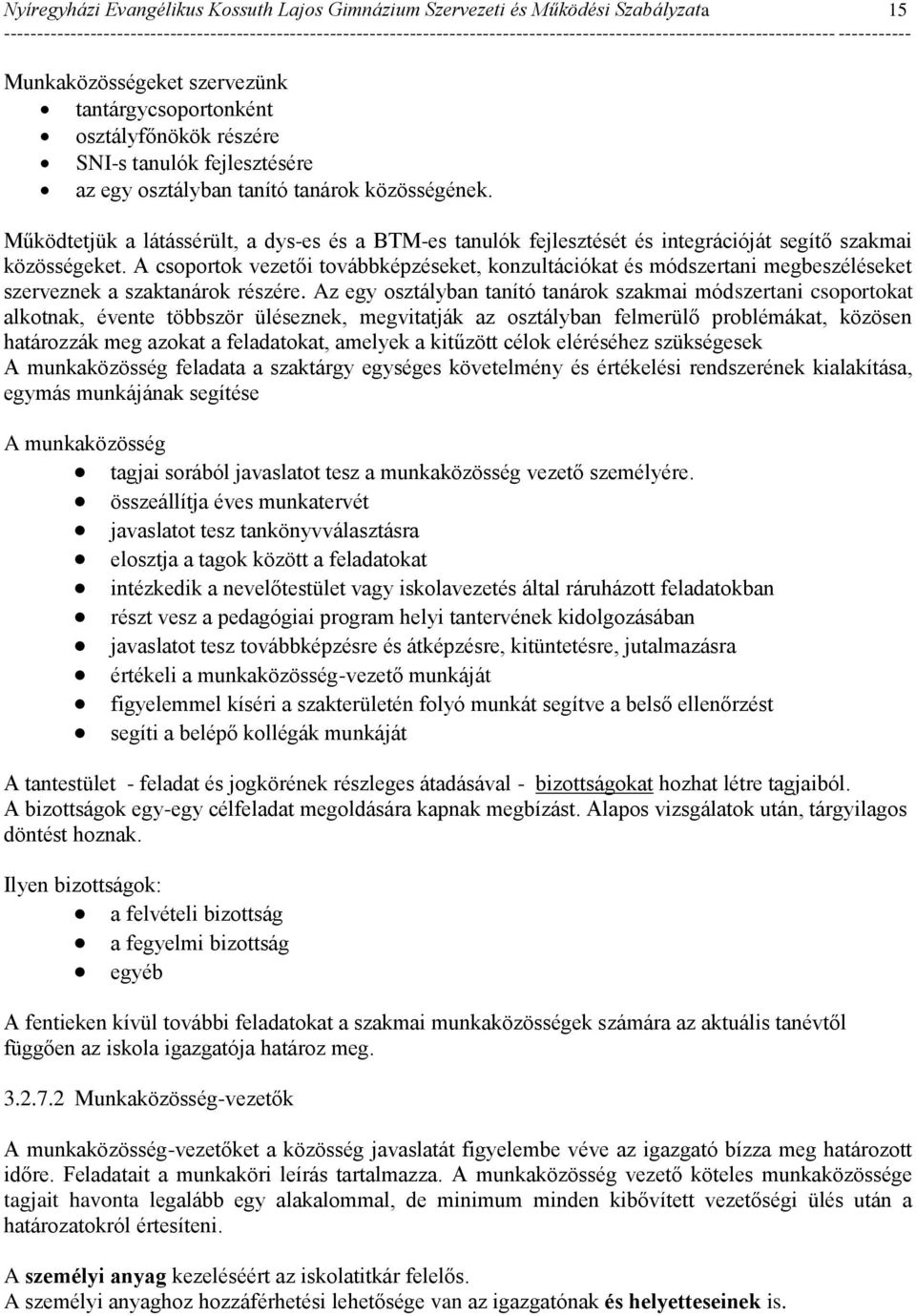 A csoportok vezetői továbbképzéseket, konzultációkat és módszertani megbeszéléseket szerveznek a szaktanárok részére.