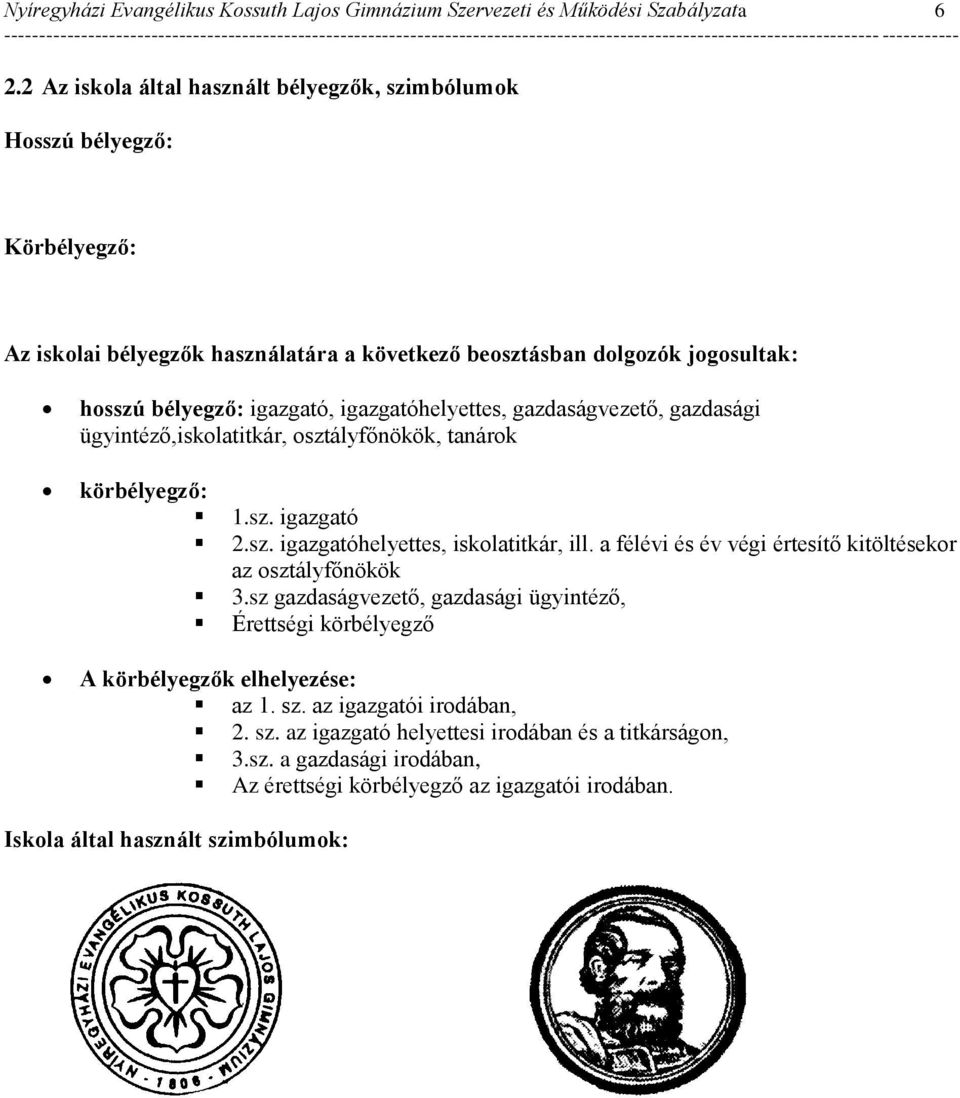 igazgatóhelyettes, gazdaságvezető, gazdasági ügyintéző,iskolatitkár, osztályfőnökök, tanárok körbélyegző: 1.sz. igazgató 2.sz. igazgatóhelyettes, iskolatitkár, ill.