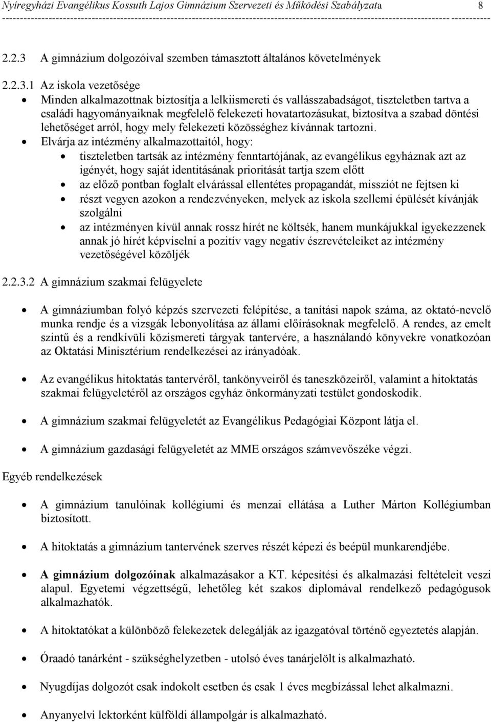 1 Az iskola vezetősége Minden alkalmazottnak biztosítja a lelkiismereti és vallásszabadságot, tiszteletben tartva a családi hagyományaiknak megfelelő felekezeti hovatartozásukat, biztosítva a szabad