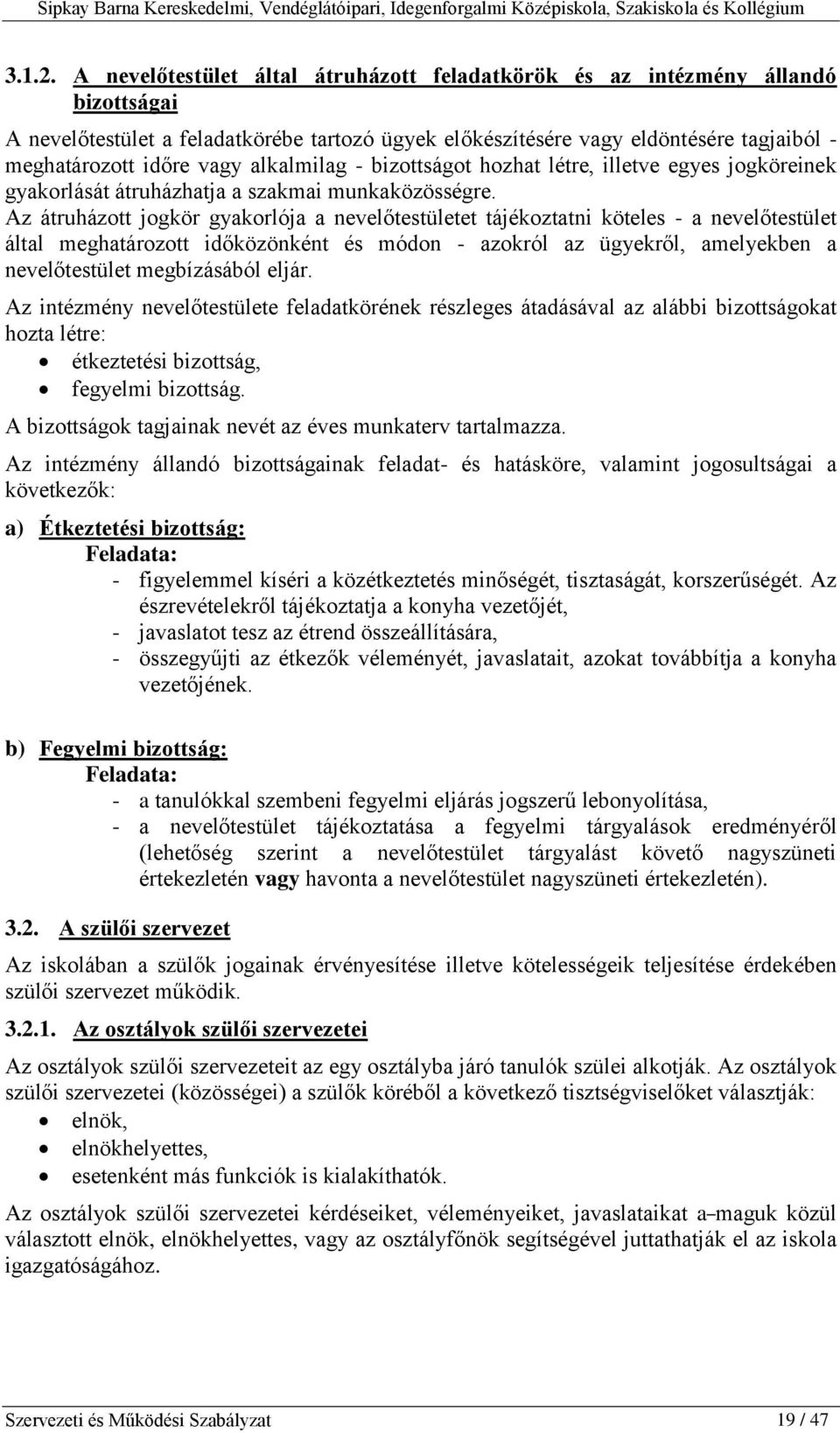 alkalmilag - bizottságot hozhat létre, illetve egyes jogköreinek gyakorlását átruházhatja a szakmai munkaközösségre.