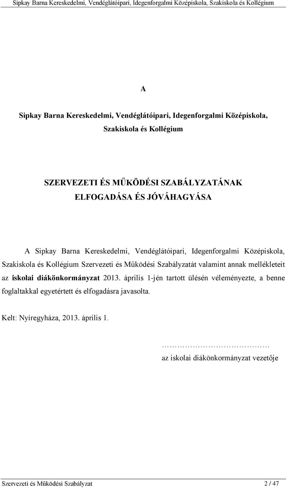 Működési Szabályzatát valamint annak mellékleteit az iskolai diákönkormányzat 2013.