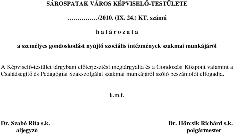 Képviselı-testület tárgybani elıterjesztést megtárgyalta és a Gondozási Központ valamint a