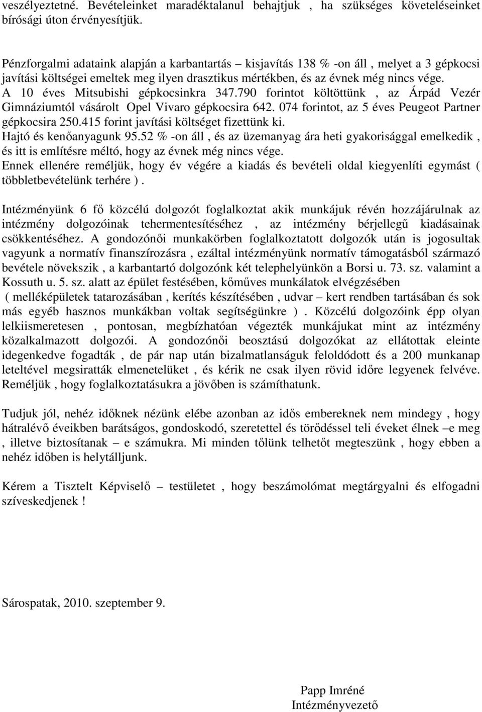 A 10 éves Mitsubishi gépkocsinkra 347.790 forintot költöttünk, az Árpád Vezér Gimnáziumtól vásárolt Opel Vivaro gépkocsira 642. 074 forintot, az 5 éves Peugeot Partner gépkocsira 250.