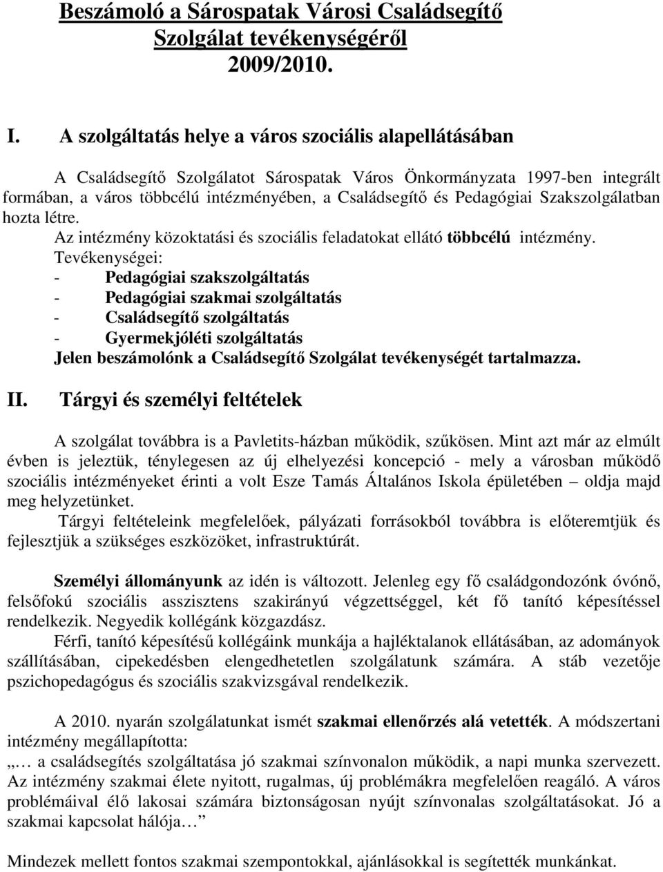 Pedagógiai Szakszolgálatban hozta létre. Az intézmény közoktatási és szociális feladatokat ellátó többcélú intézmény.