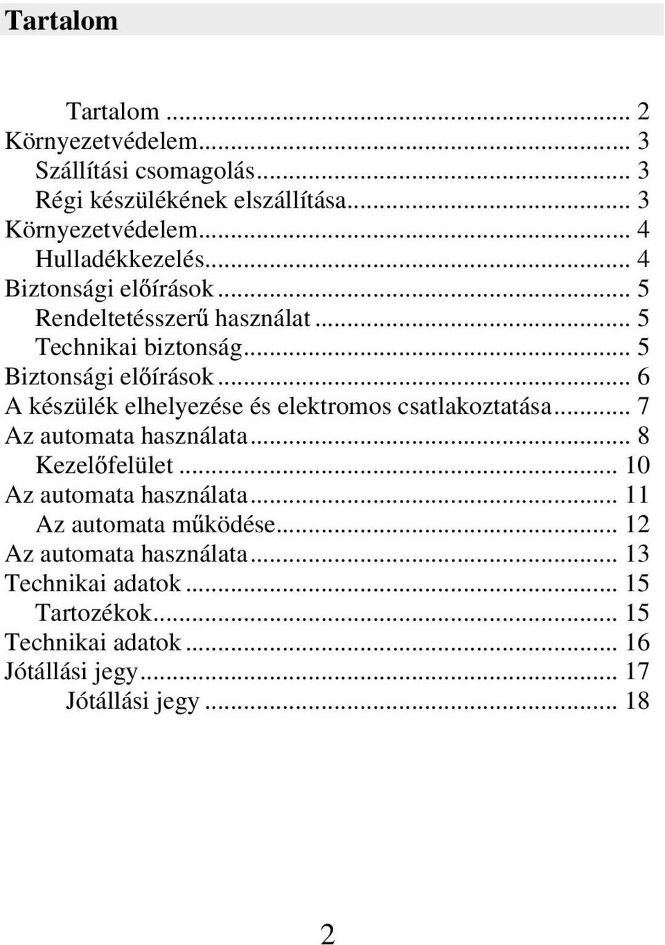 .. 6 A készülék elhelyezése és elektromos csatlakoztatása... 7 Az automata használata... 8 Kezel felület... 10 Az automata használata.