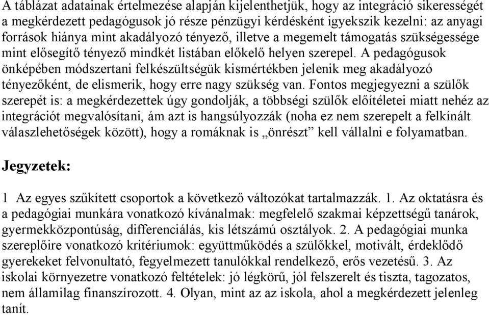 A pedagógusok önképében módszertani felkészültségük kismértékben jelenik meg akadályozó tényez ként, de elismerik, hogy erre nagy szükség van.